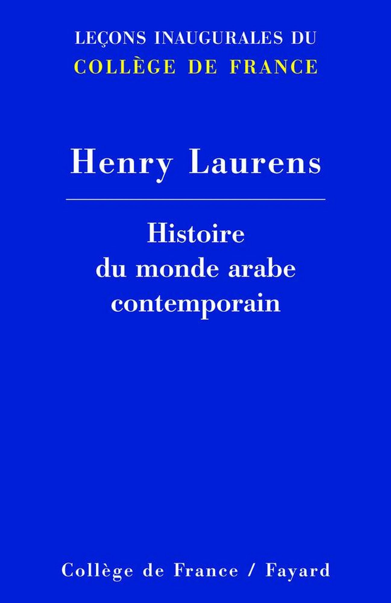 Histoire du monde arabe contemporain: Leçons inaugurales du Collège de France