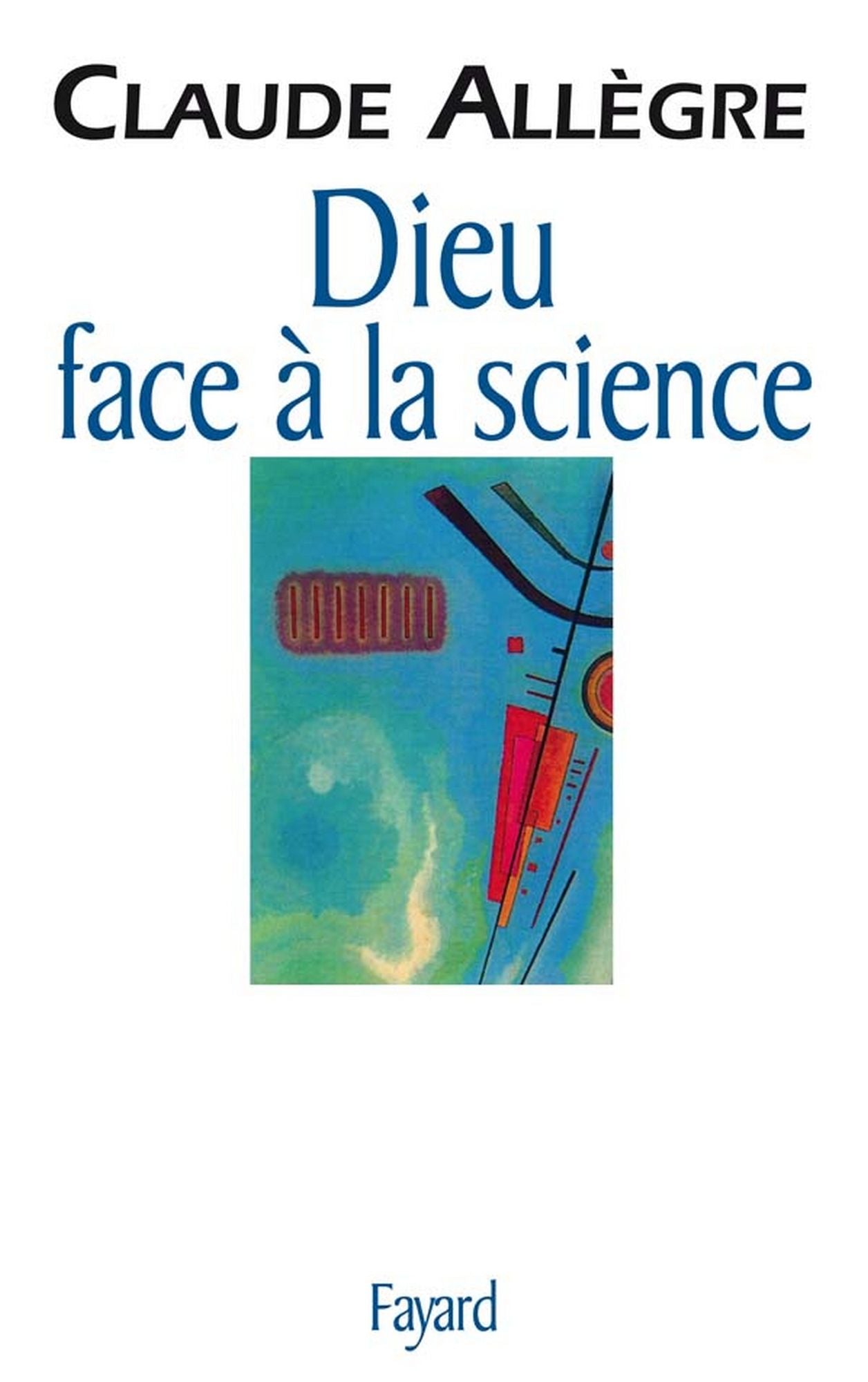 Dieu face à la science: Comment peut-on être croyant aujourd'hui ?