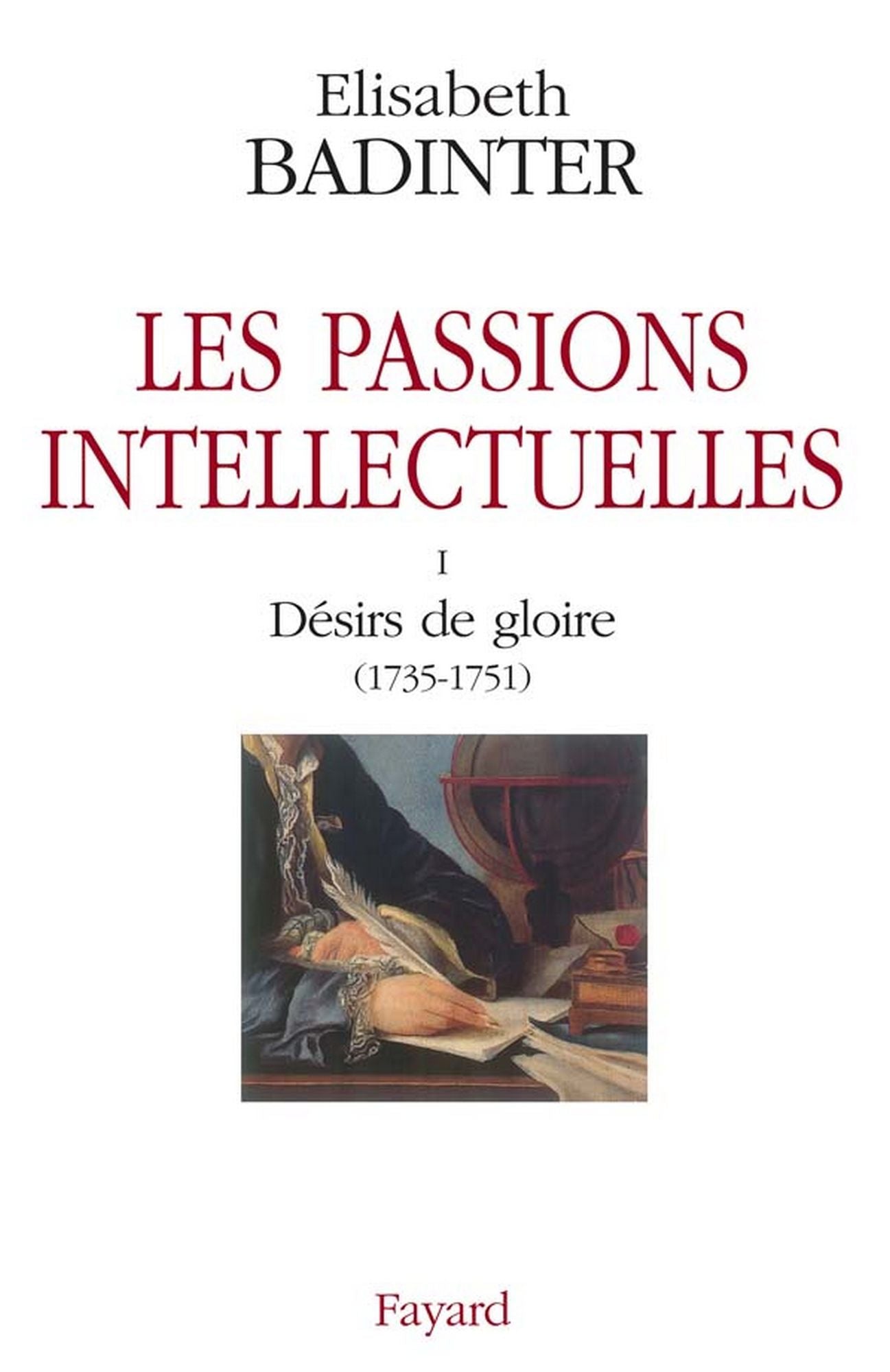Les passions intellectuelles tome I: I Désirs de gloire (1735-1751)