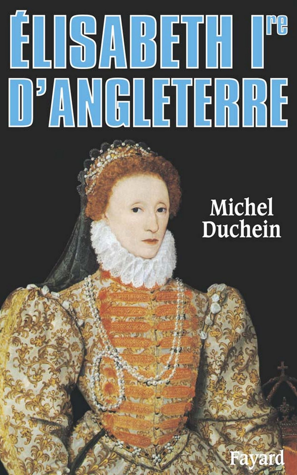 Elisabeth Ire d'Angleterre: Le pouvoir et la séduction