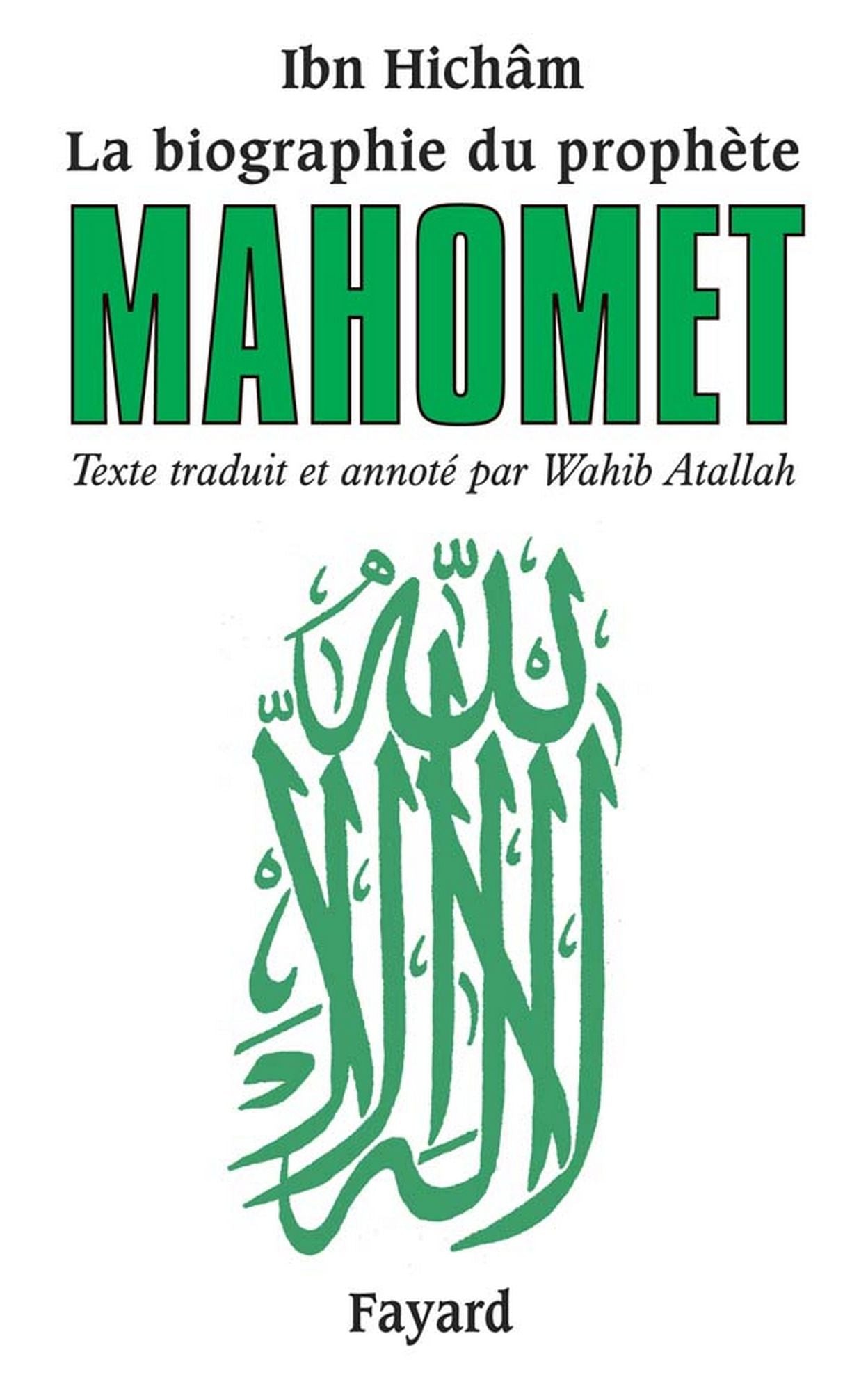 La biographie du prophète Mahomet: Texte traduit et annoté par Wahib Atallah