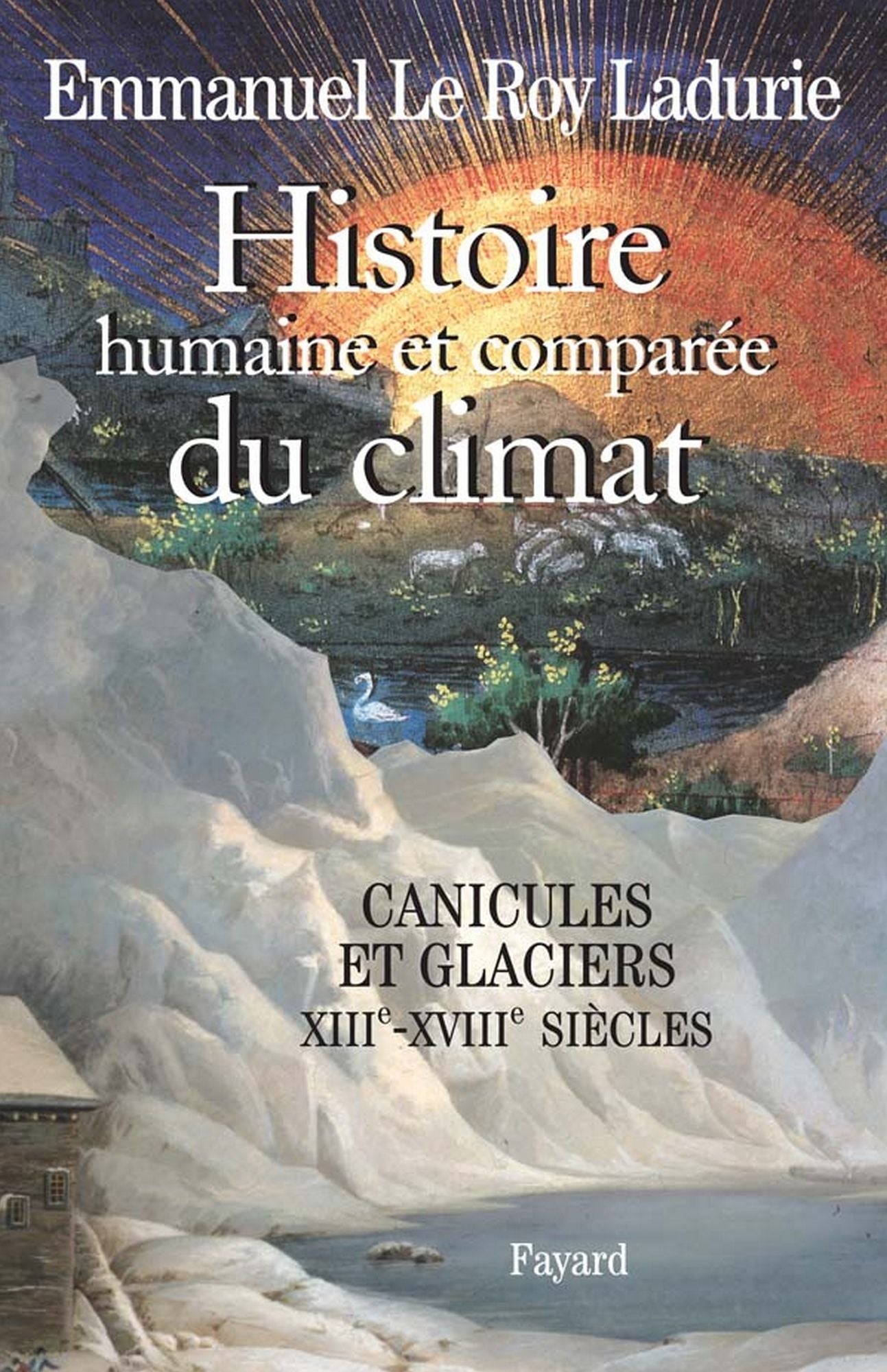 Histoire humaine et comparée du climat, volume 1: Canicules et glaciers (XIIIe-XVIIIe siècles)