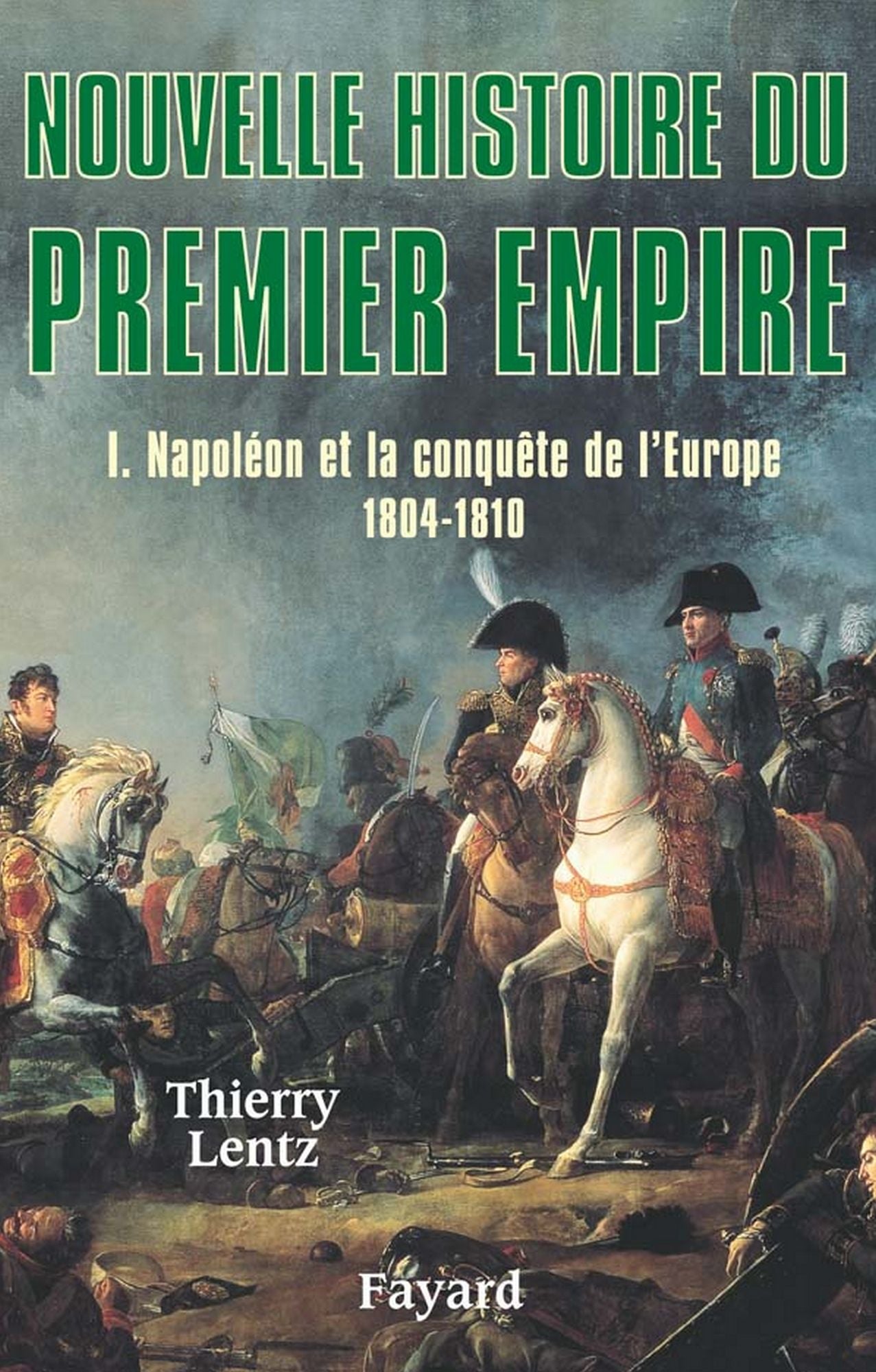 Nouvelle histoire du Premier Empire, tome 1: Napoléon et la conquête de l'Europe (1804-1810)