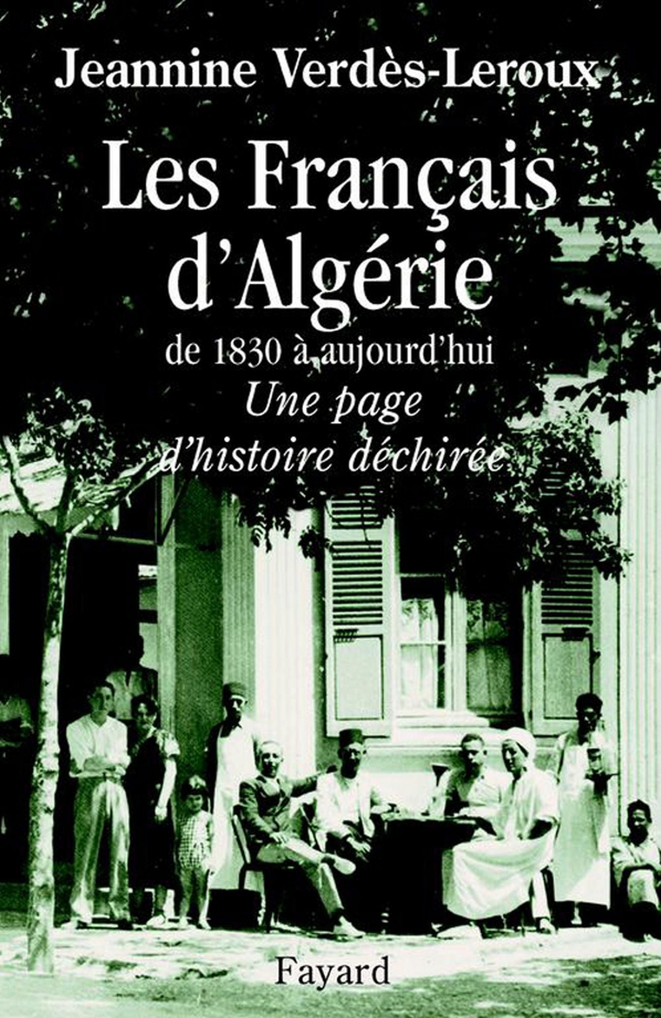 Les Français d'Algérie: De 1830 à aujourd'hui - Une page d'histoire déchirée
