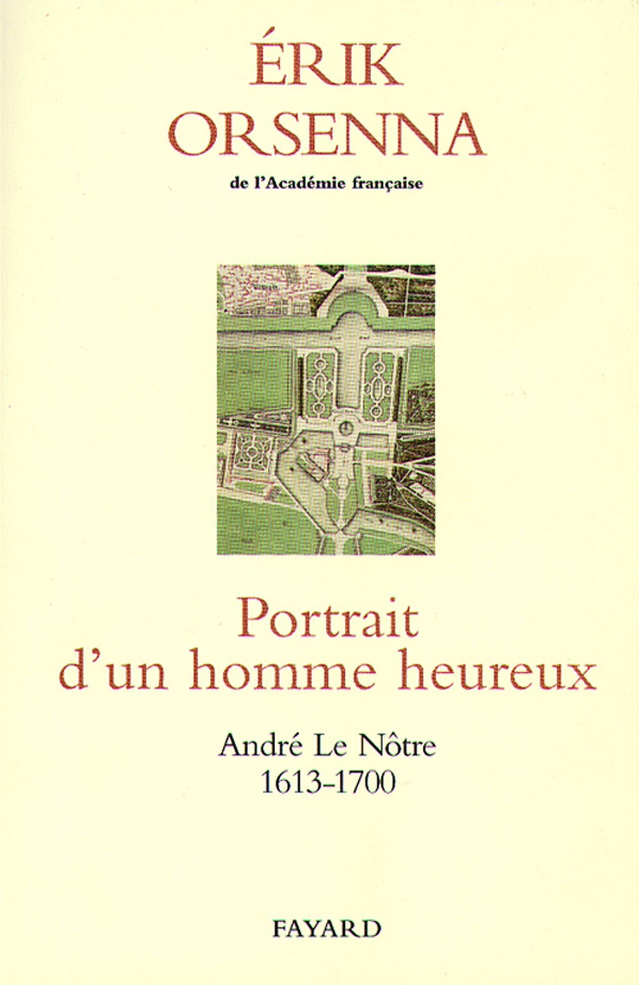 Portrait d'un homme heureux: André Le Nôtre 1913-1700