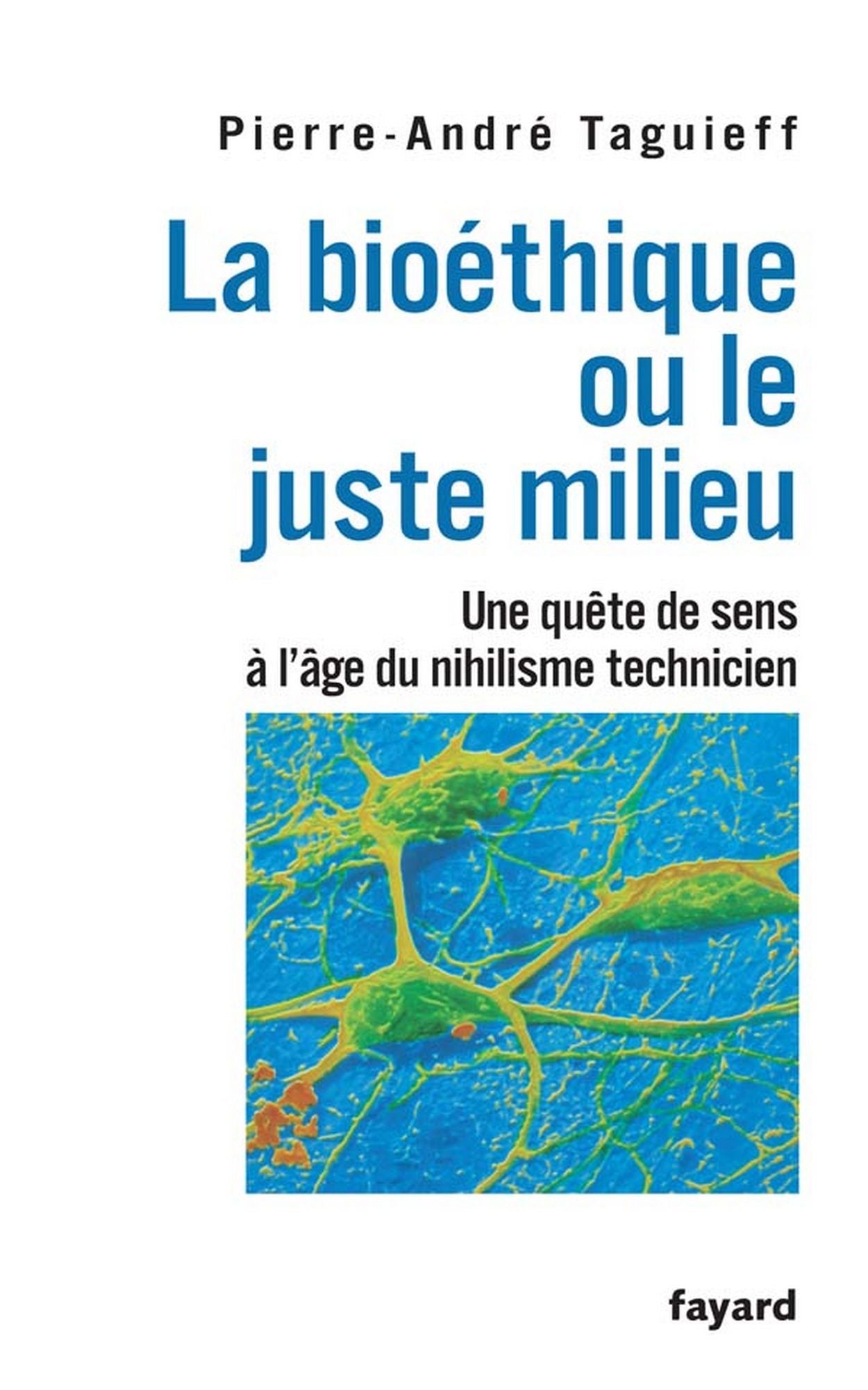 La bioéthique ou le juste milieu: Une quête de sens à l'âge du nihilisme technicien