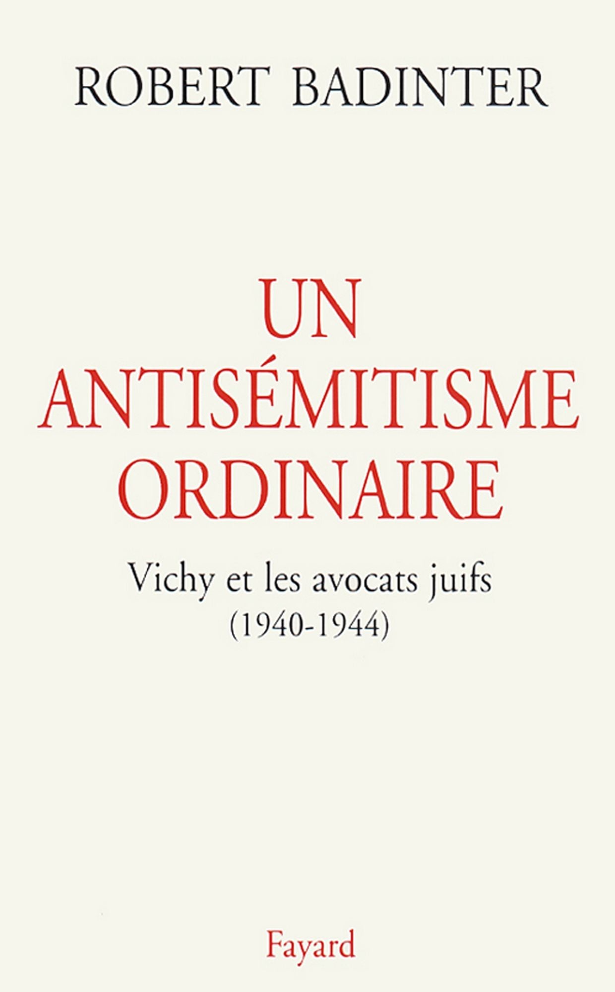 Un antisémitisme ordinaire: Vichy et les avocats juifs (1940-1944)