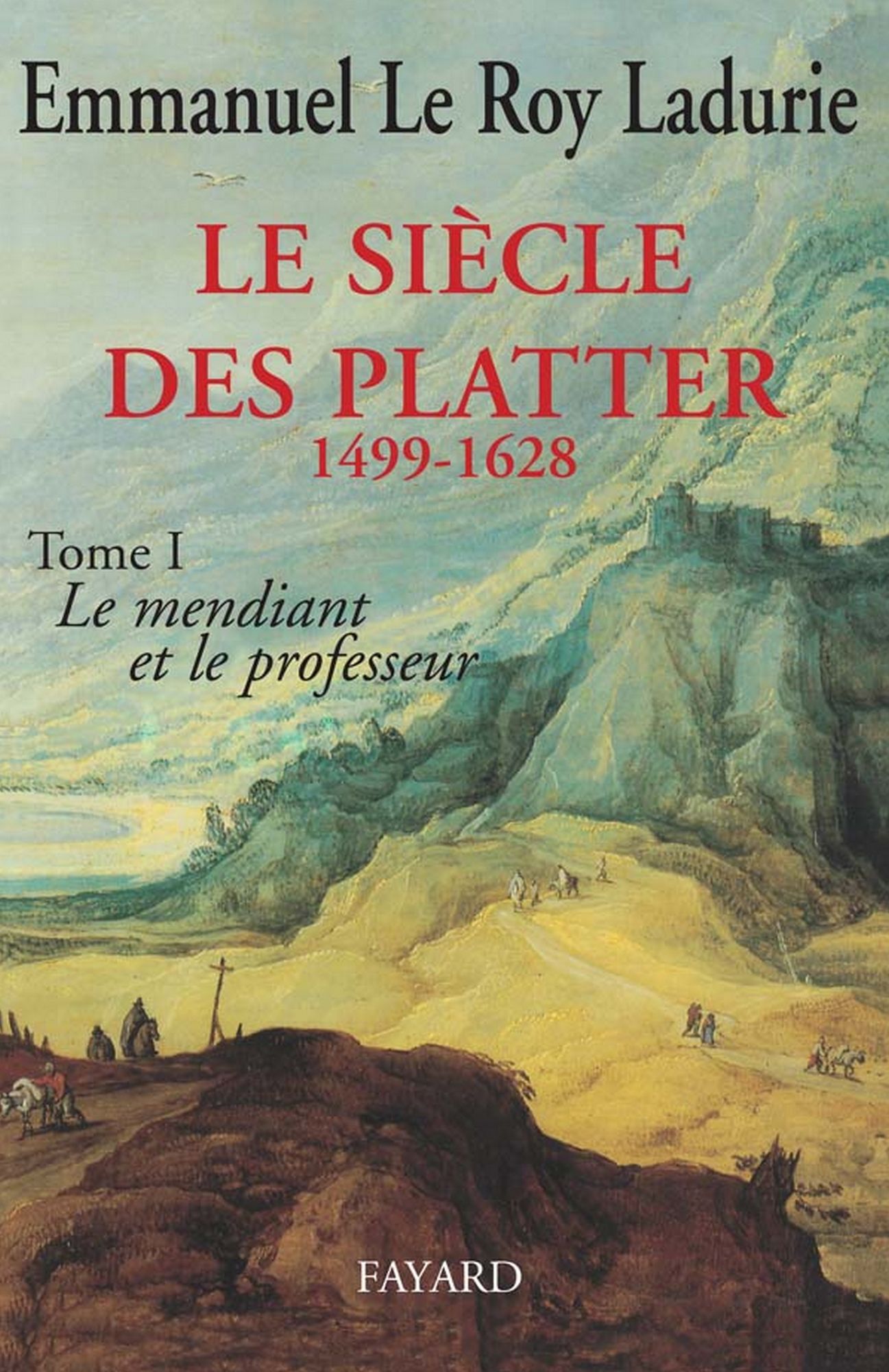 Le Siècle des Platter (1499-1628): Le mendiant et le professeur