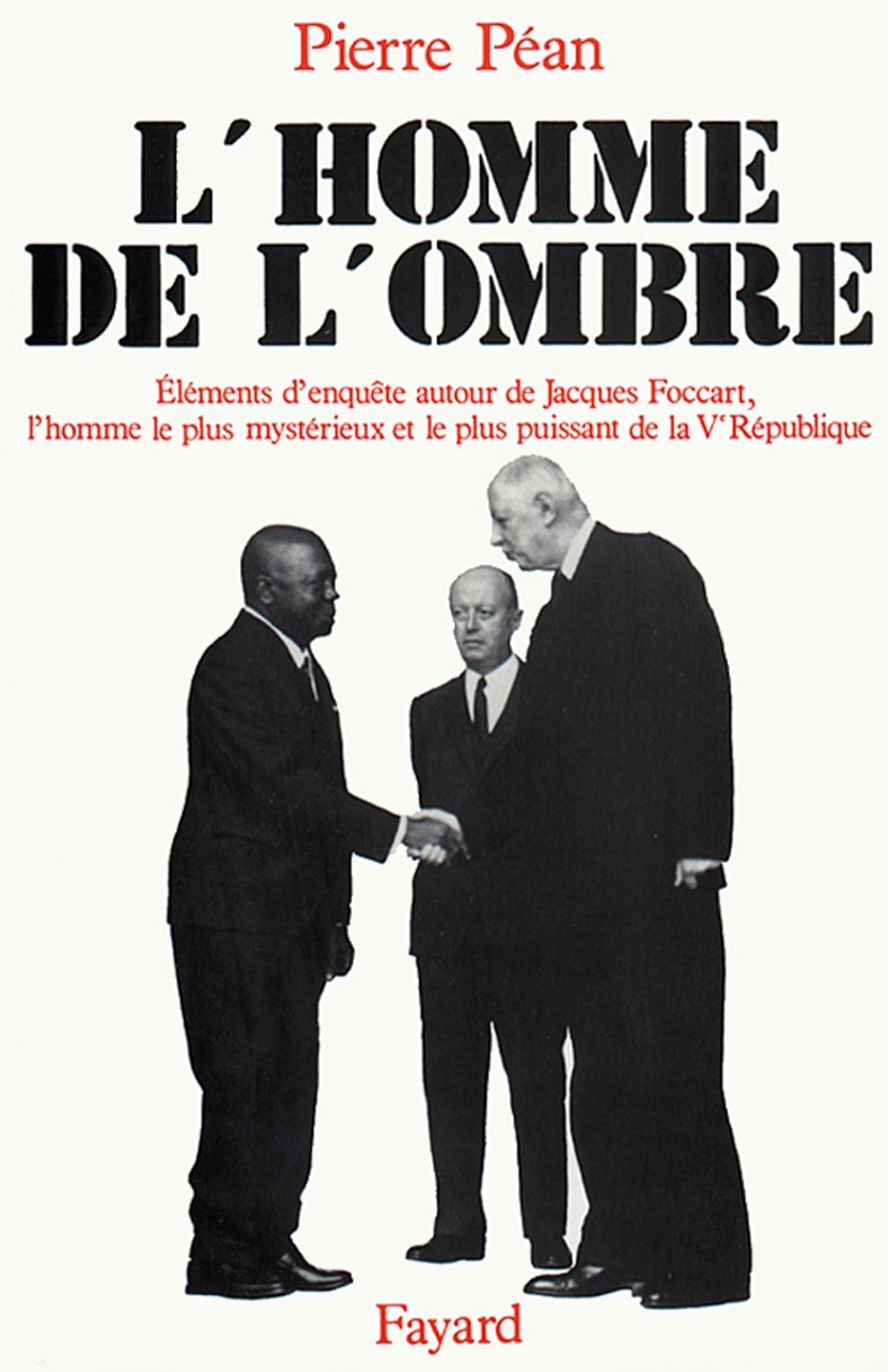 L'Homme de l'ombre: Eléments d'enquête autour de Jacques Foccart, l'homme le plus mystérieux et le plus puissant de la V