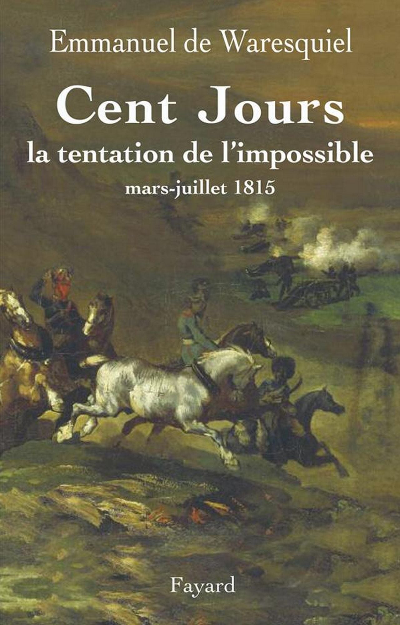 Cent Jours: La tentation de l'impossible mars- juillet 1815