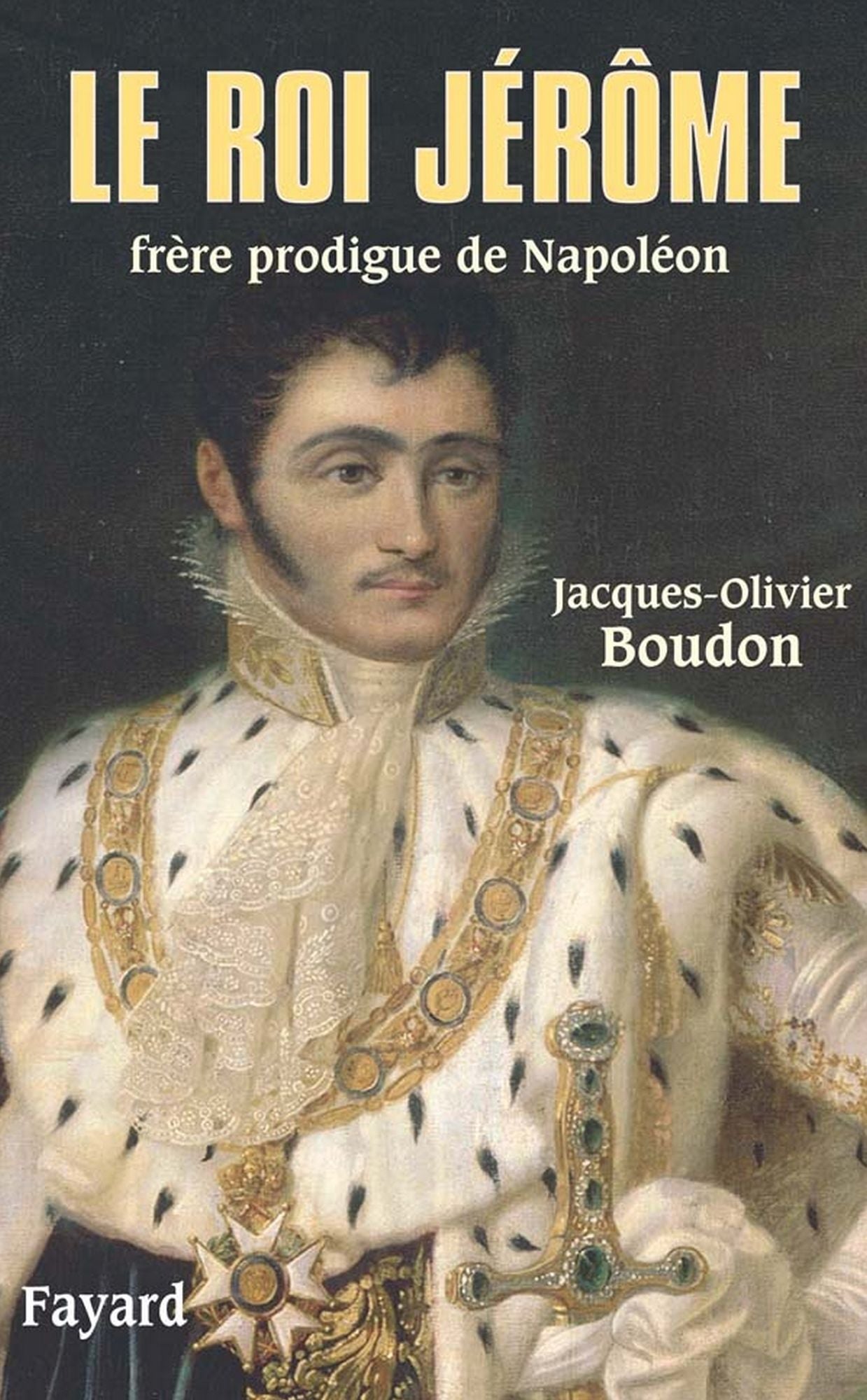 Le roi Jérôme: Frère prodigue de Napoléon