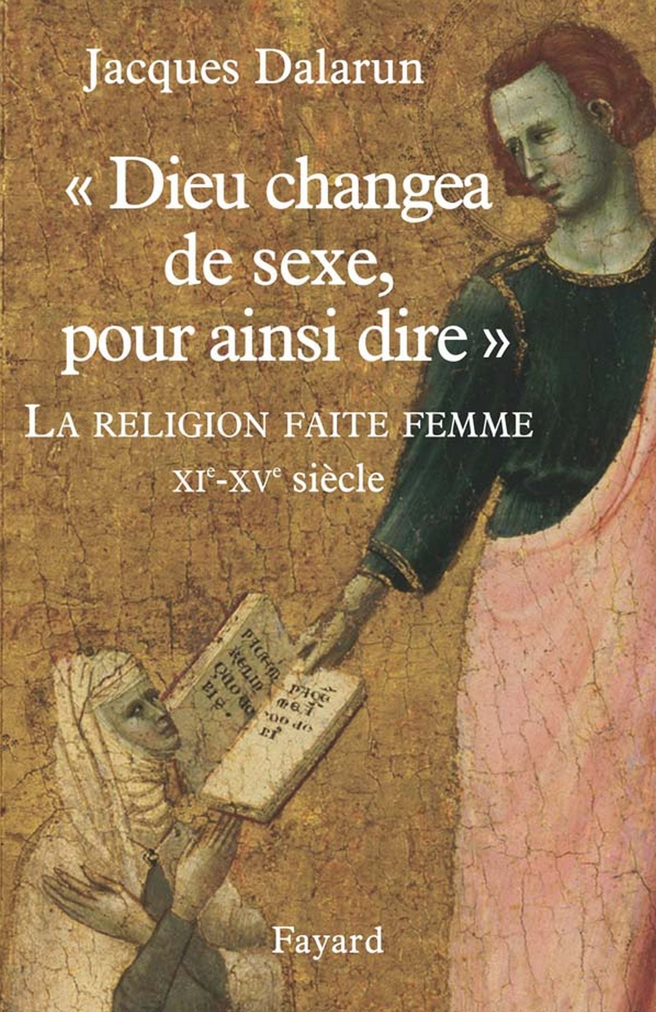 "Dieu changea de sexe, pour ainsi dire": La Religion faite femme. XIe - XVe siècle