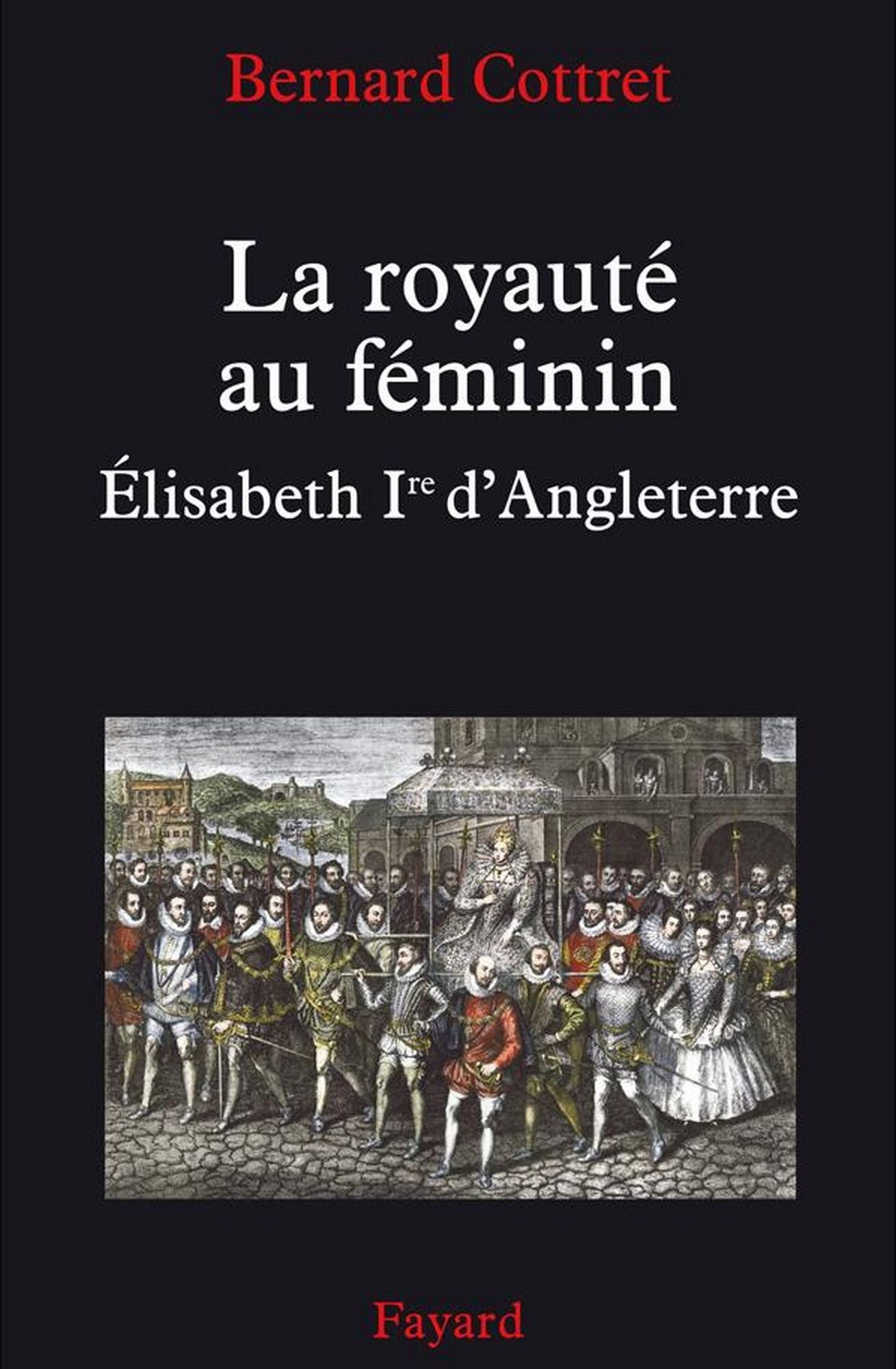 La royauté au féminin. Elisabeth 1ère: Elisabeth Ire
