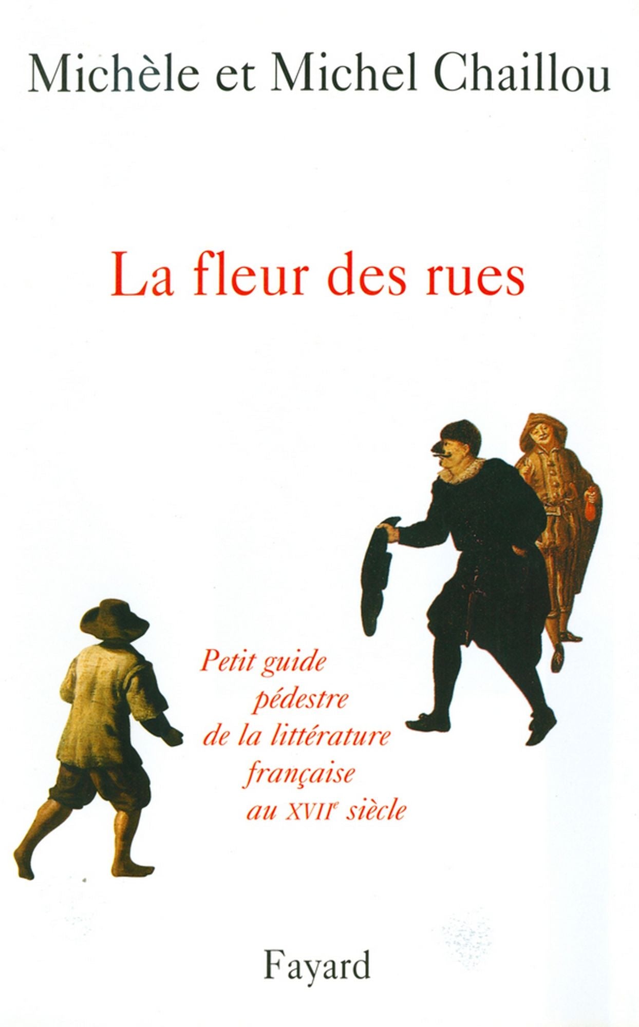 La fleur des rues: Petit guide pédestre de la littérature françaiseau XVIIe siècle