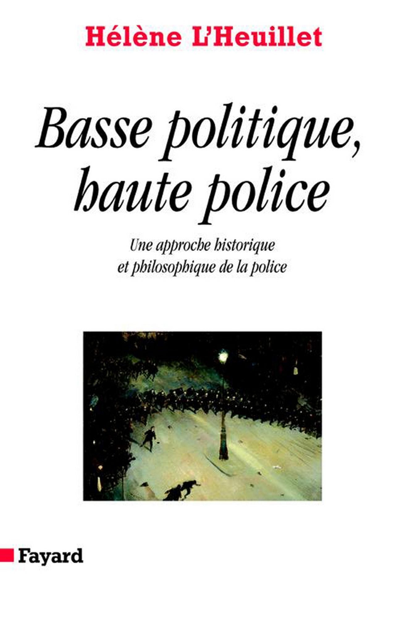 Basse politique, haute police: Une approche historique et philosophique de la police