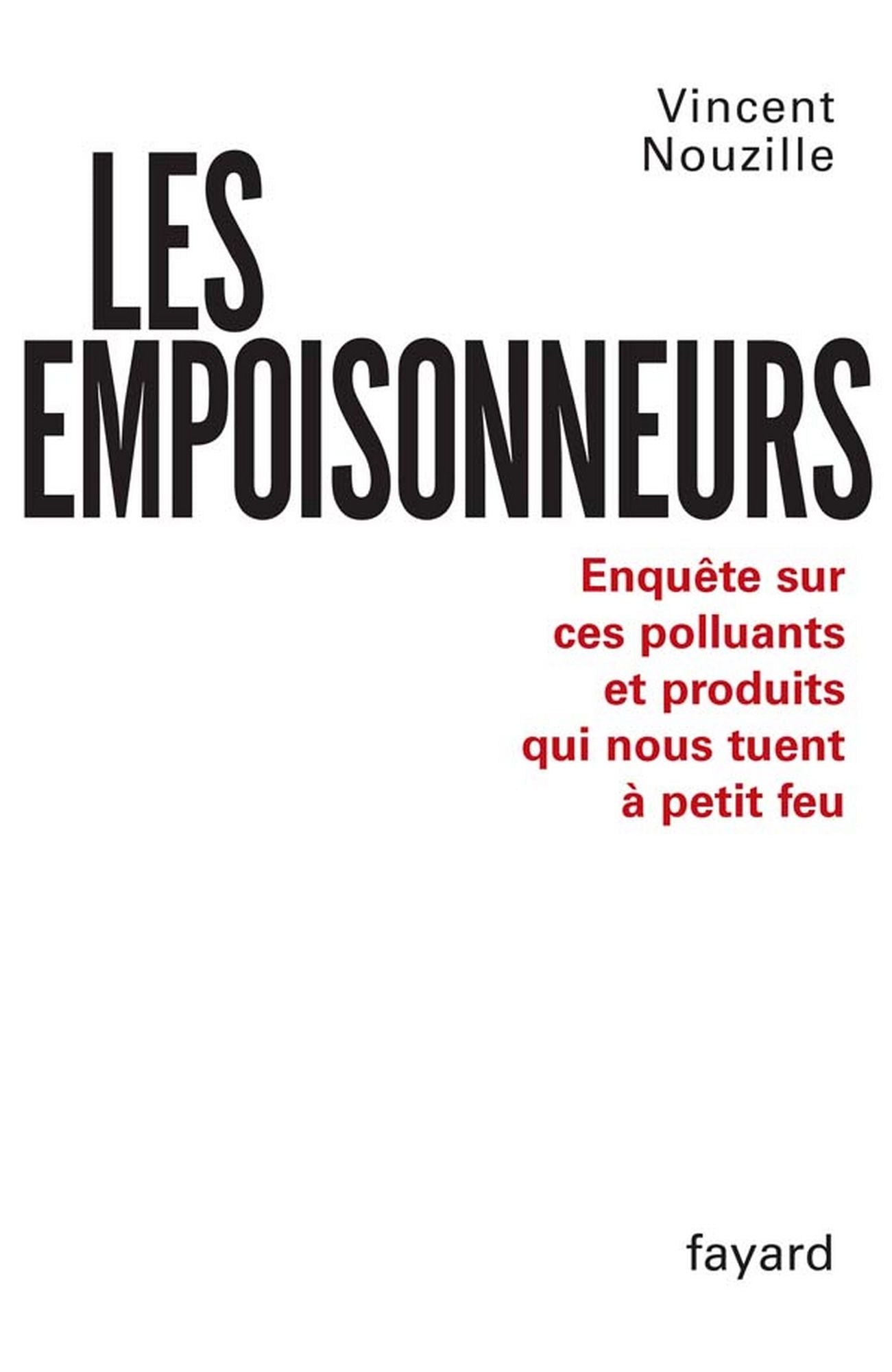 Les Empoisonneurs: Enquête sur ces polluants et produits qui nous tuent à petit feu