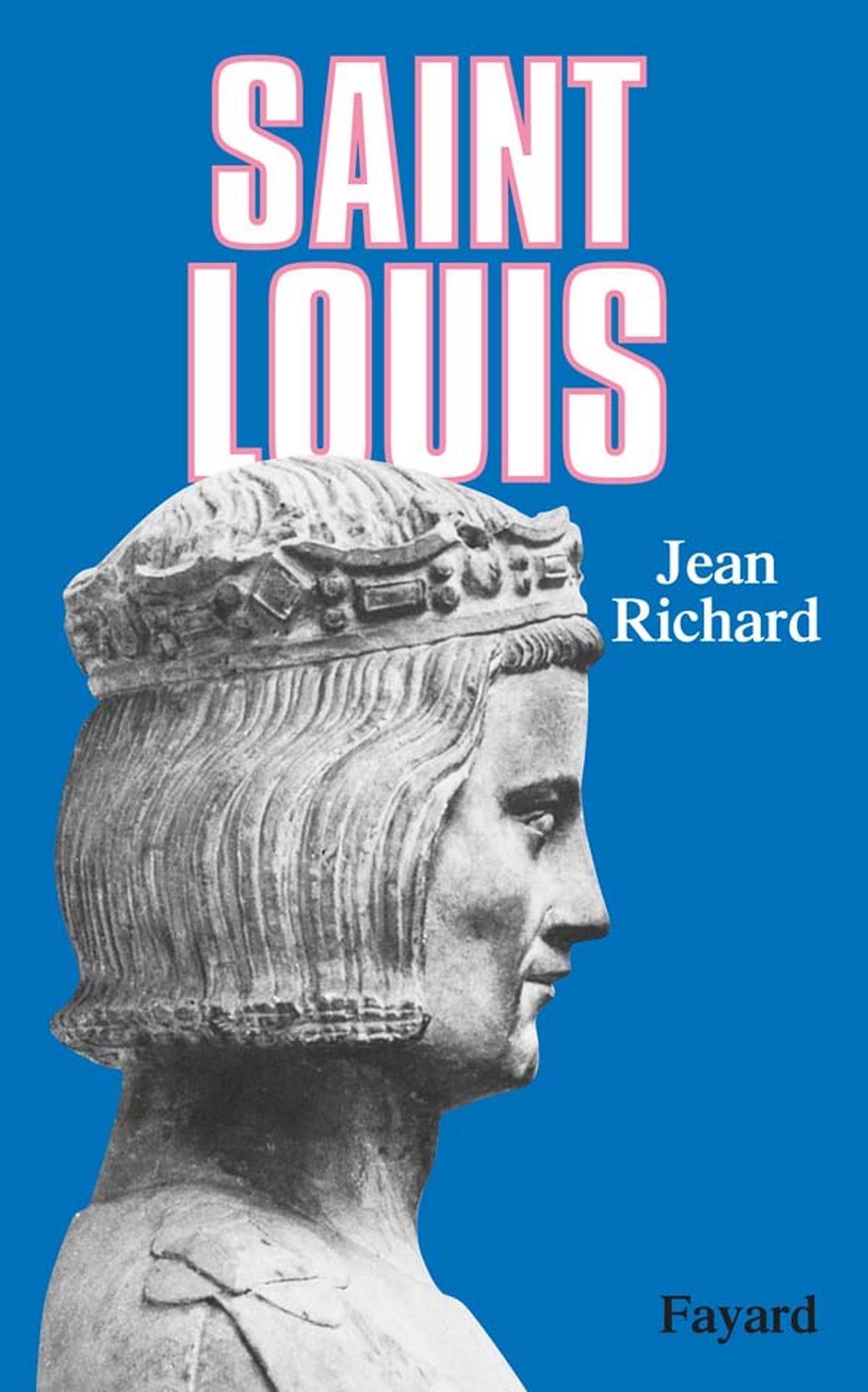 Saint Louis: Roi d'une France féodale, soutien de la Terre sainte