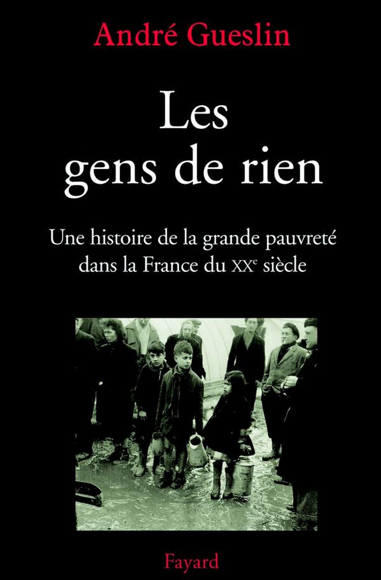 Les gens de rien: Une histoire de la grande pauvreté dans la France du XXe siècle