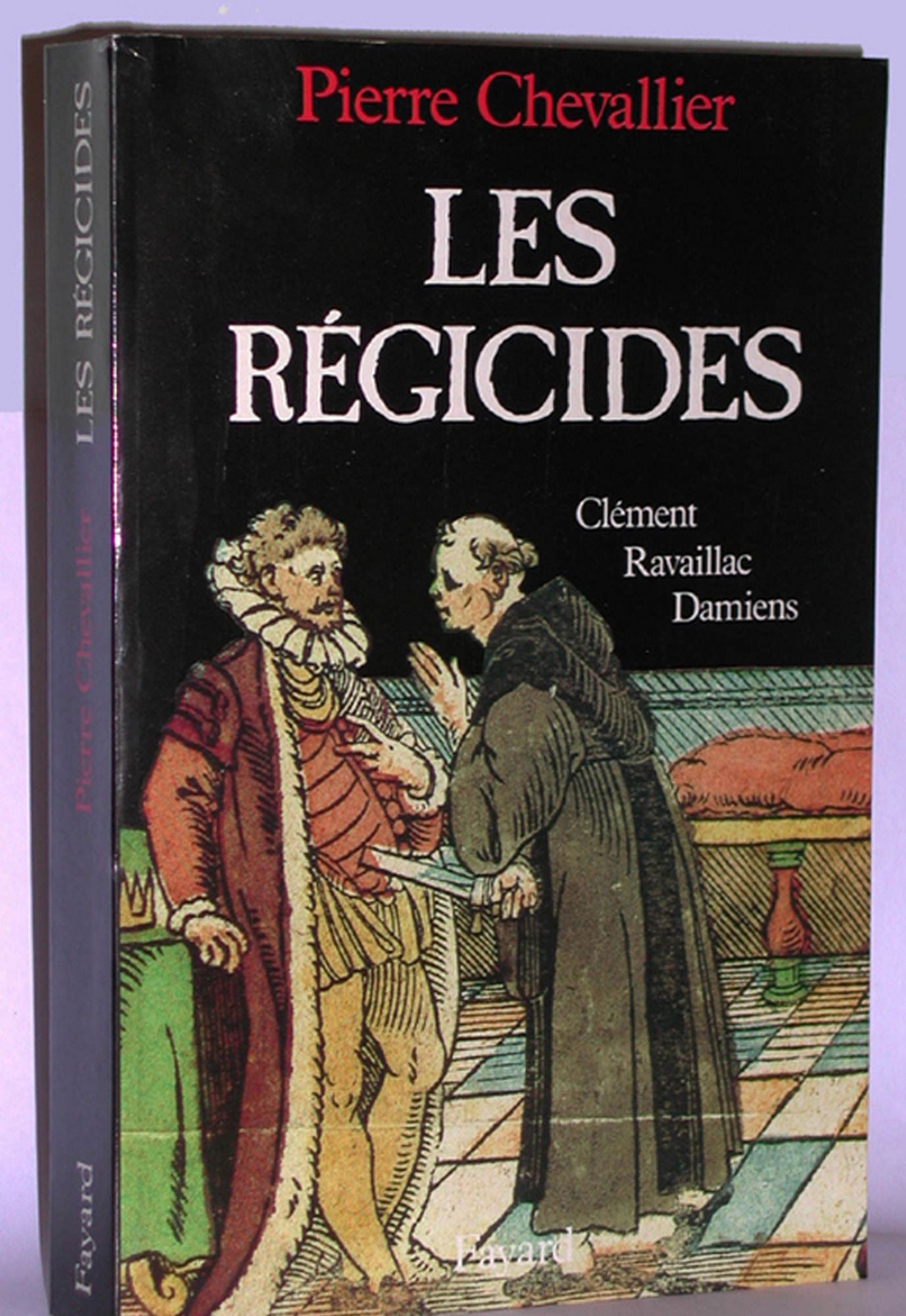 Les Régicides: Clément, Ravaillac, Damiens