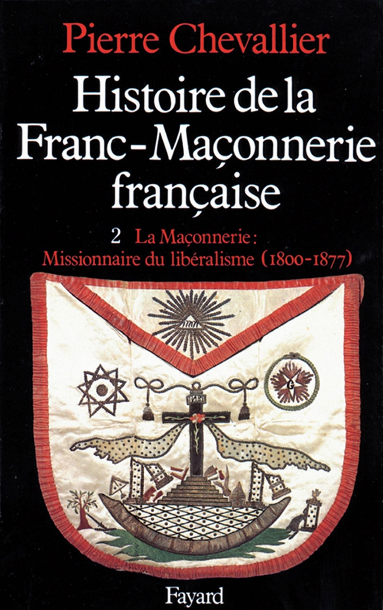 Histoire de la Franc-Maçonnerie française: La Maçonnerie, missionnaire du libéralisme (1800-1877)