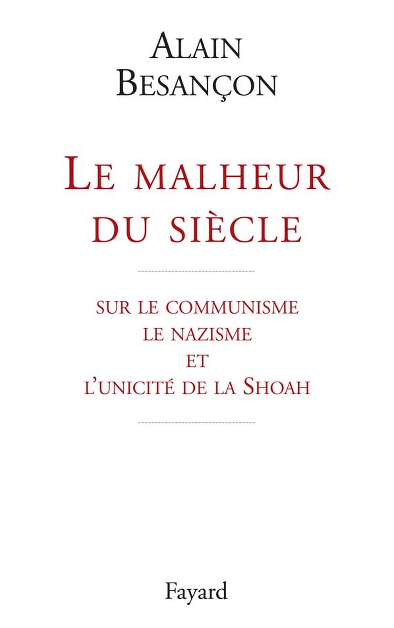 Le malheur du siècle: sur le communisme le nazisme et l'unicité de la Shoah