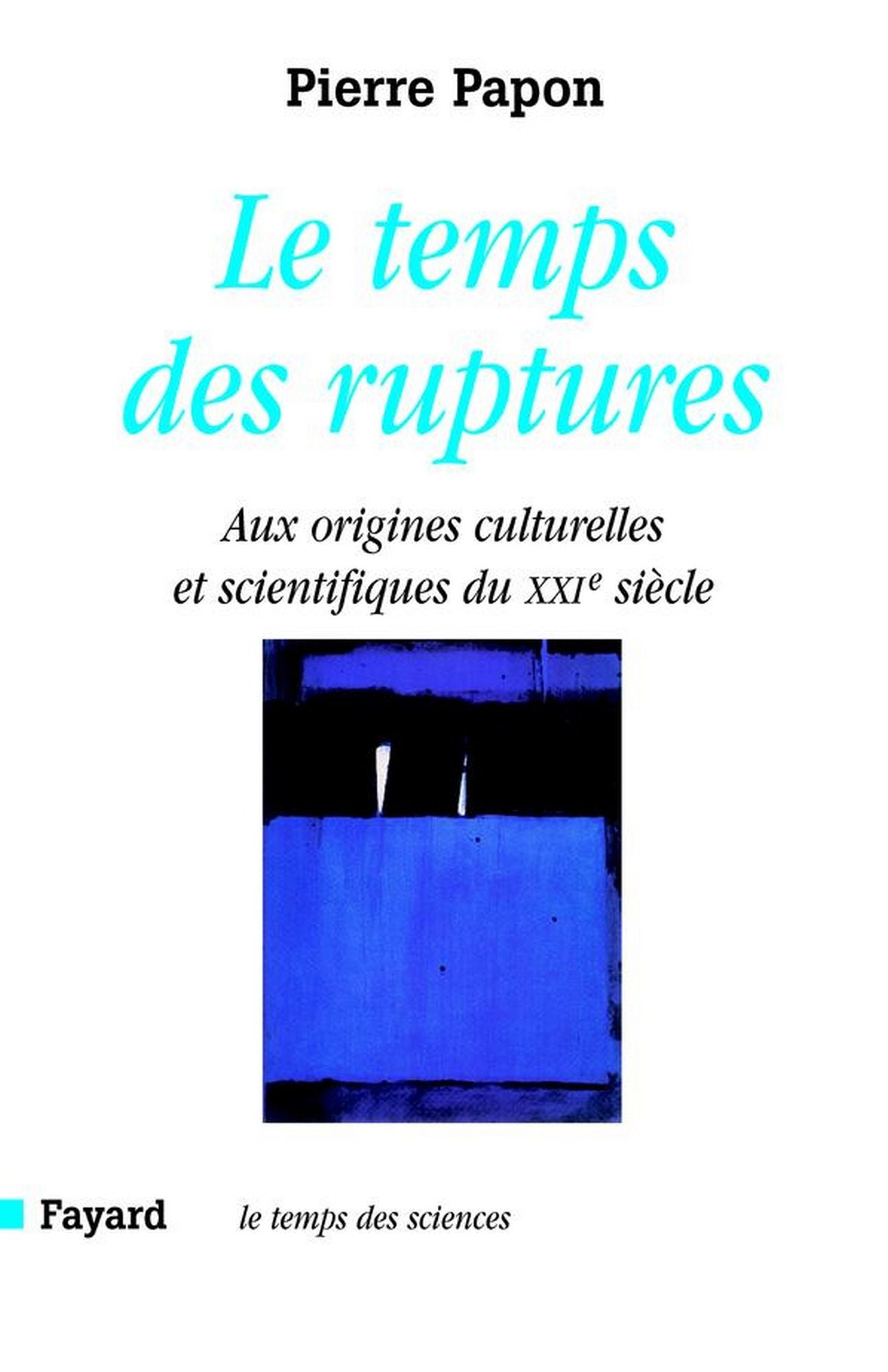 Le temps des ruptures: Aux origines culturelles et scientifiques du XXIe siècle