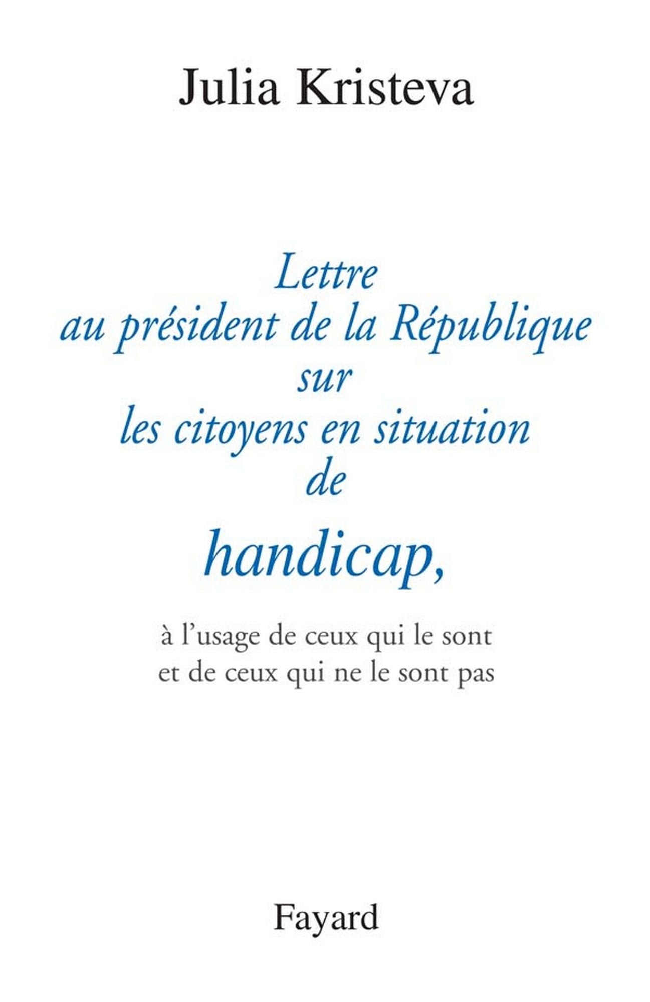 Lettre au président de la République sur les citoyens en situation de handicap,: à l'usage de ceux qui le sont et de ceux qui ne le sont pas