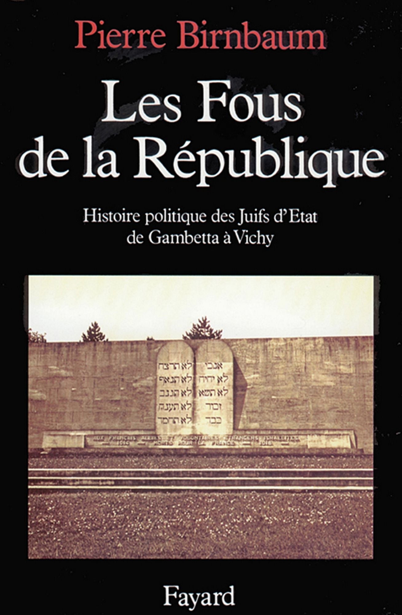 Les Fous de la République: Histoire politique des Juifs d'Etat, de Gambetta à Vichy