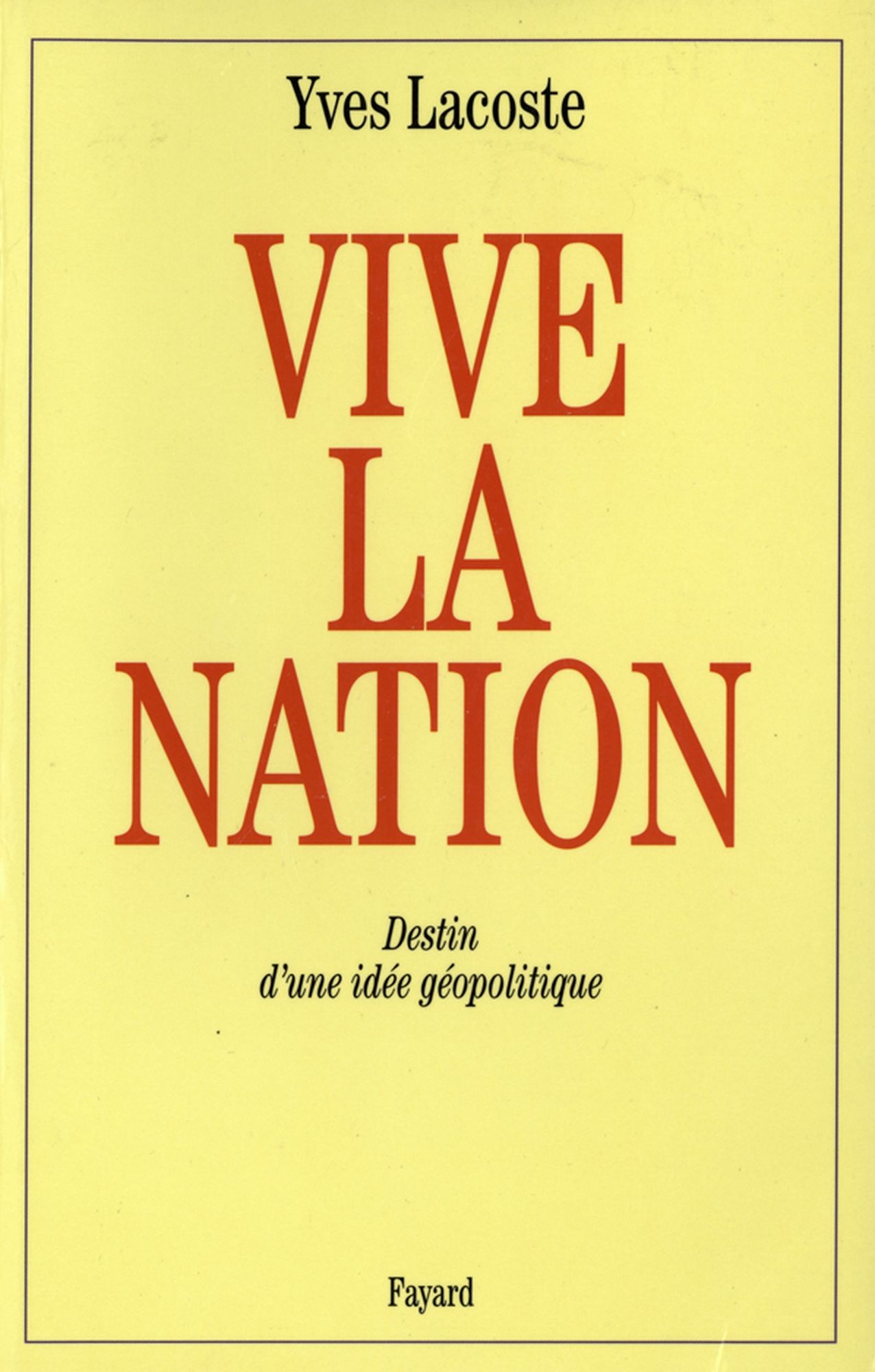 Vive la nation: Destin d'une idée géopolitique