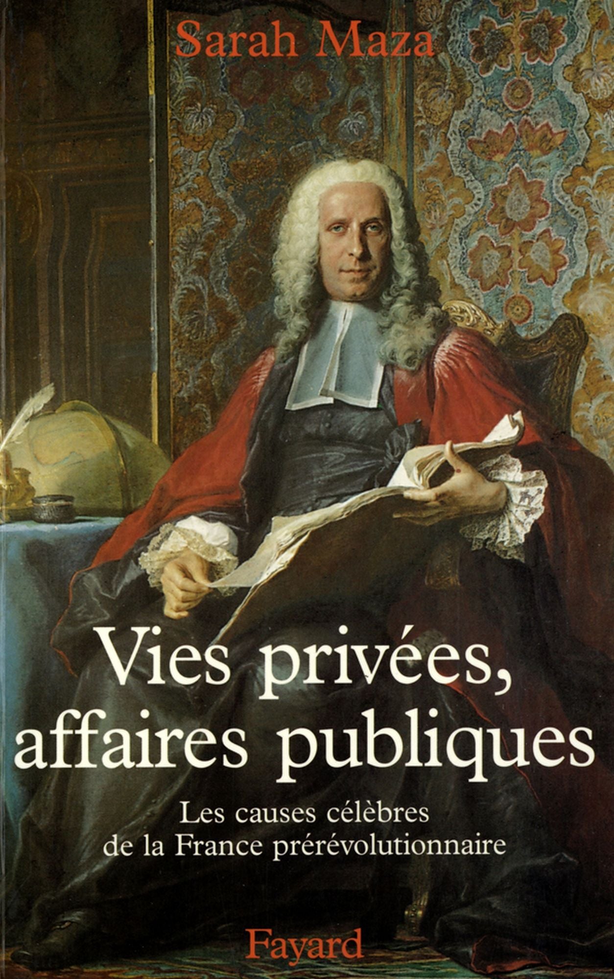 Vies privées, affaires publiques: Les causes célèbres de la France prérévolutionnaire
