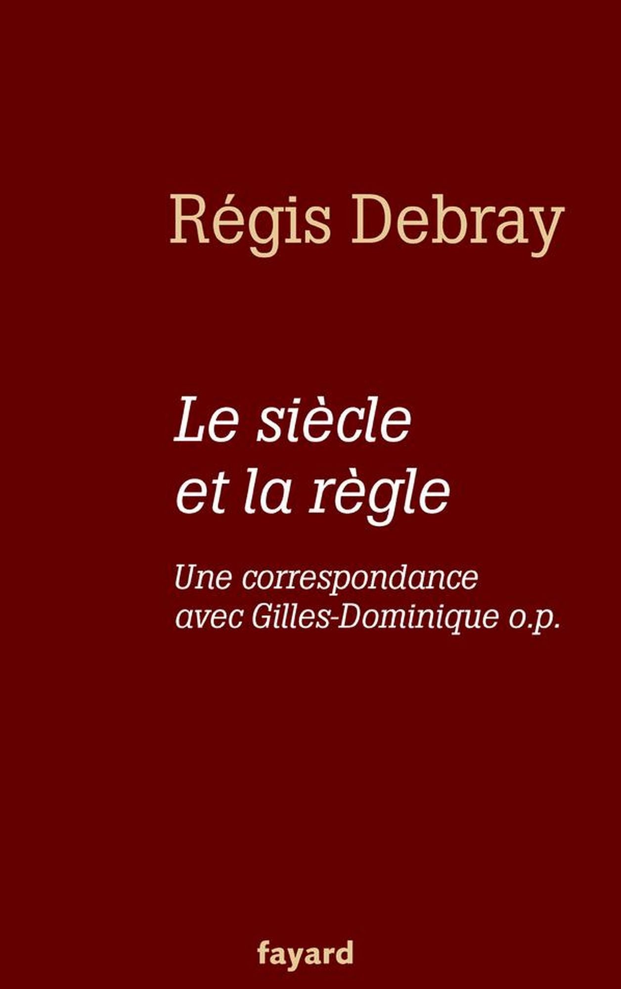 Le siècle et la règle: Une correspondance avec le frère Gilles-Dominique o.p.