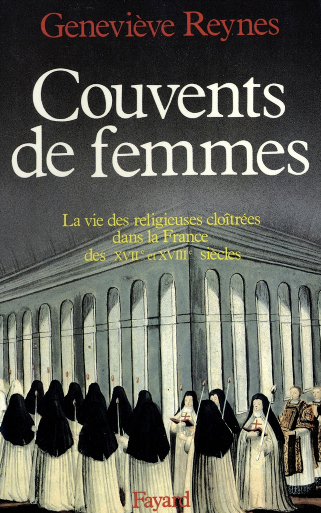 Couvents de femmes: La vie des religieuses cloîtrées dans la France des XVIIe et XVIIIe siècles