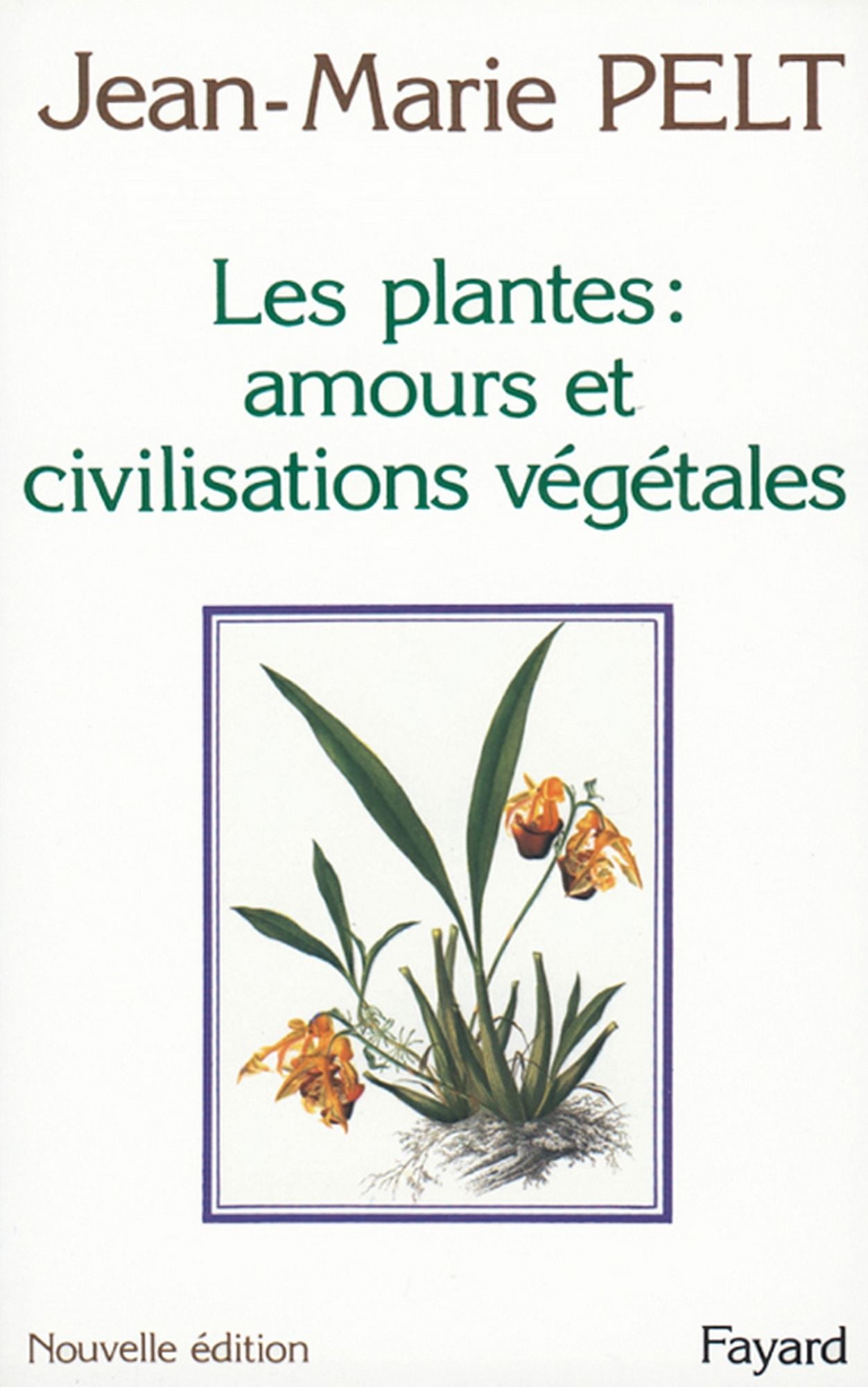 Les Plantes : amours et civilisations végétales: Leurs amours, leurs problèmes, leurs civilisations