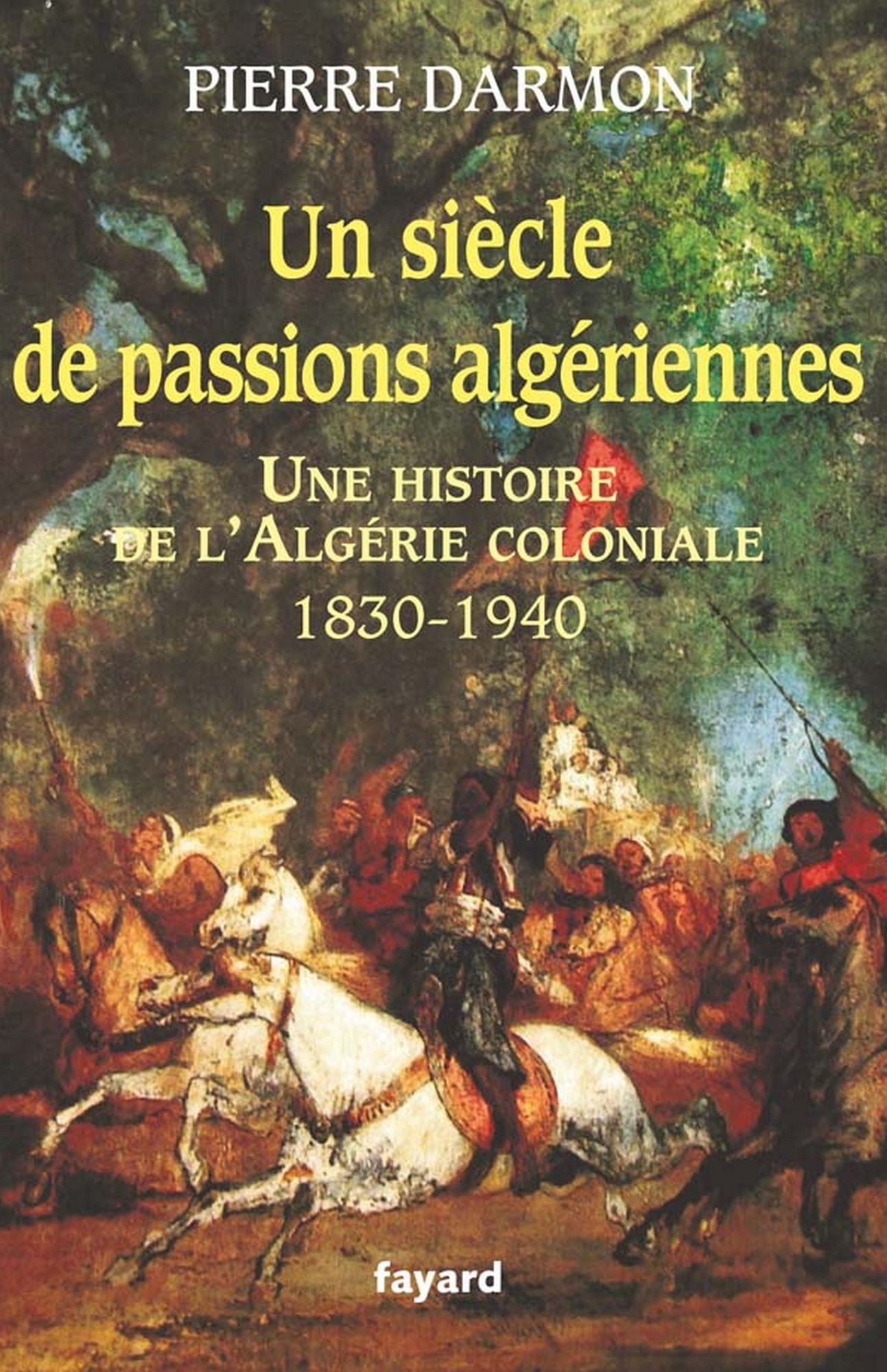 Un siècle de passions algériennes: Histoire de l'Algérie coloniale (1830-1940)