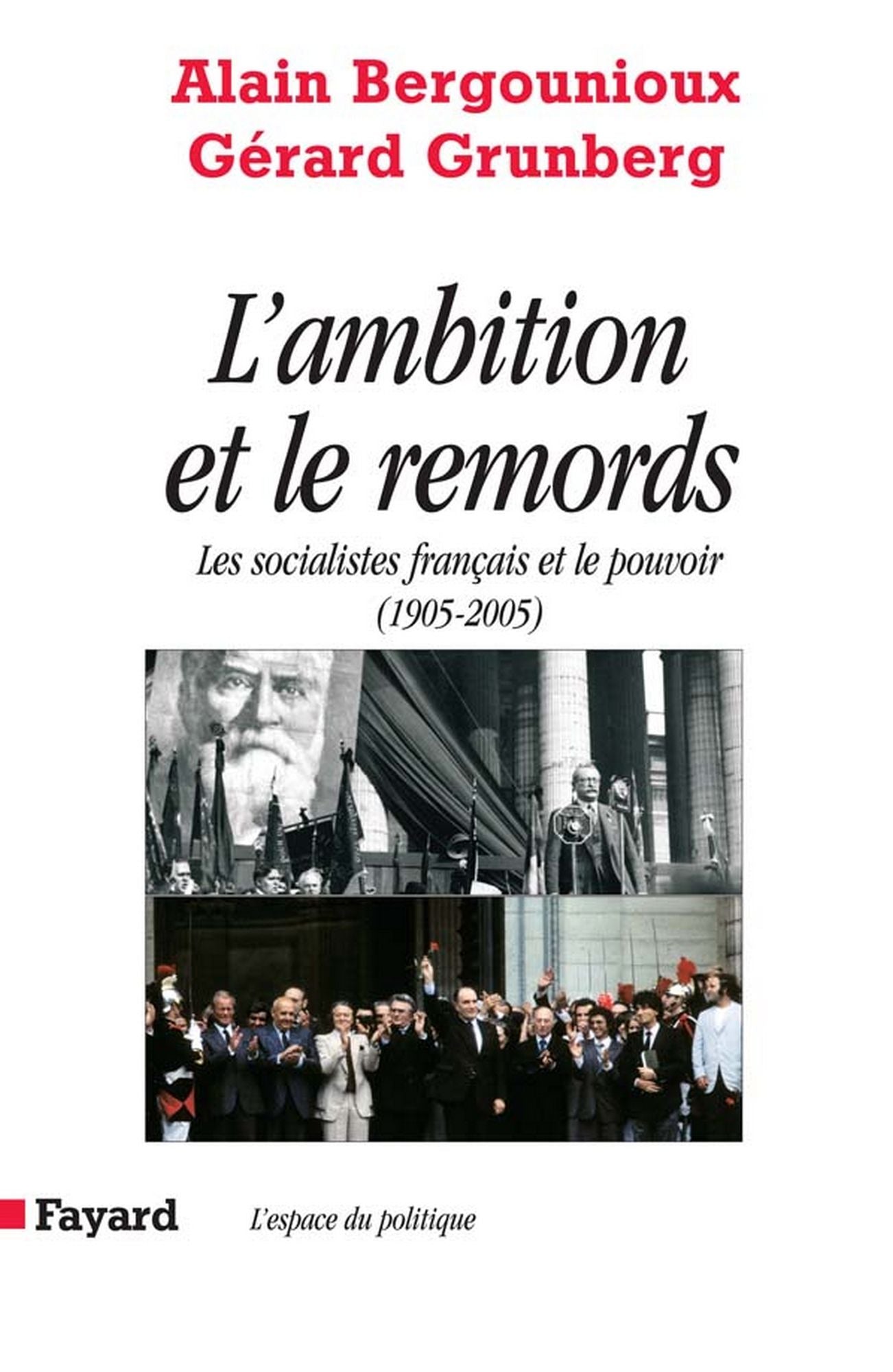 L'Ambition et le remords: Les socialistes français et le pouvoir (1905-2005)