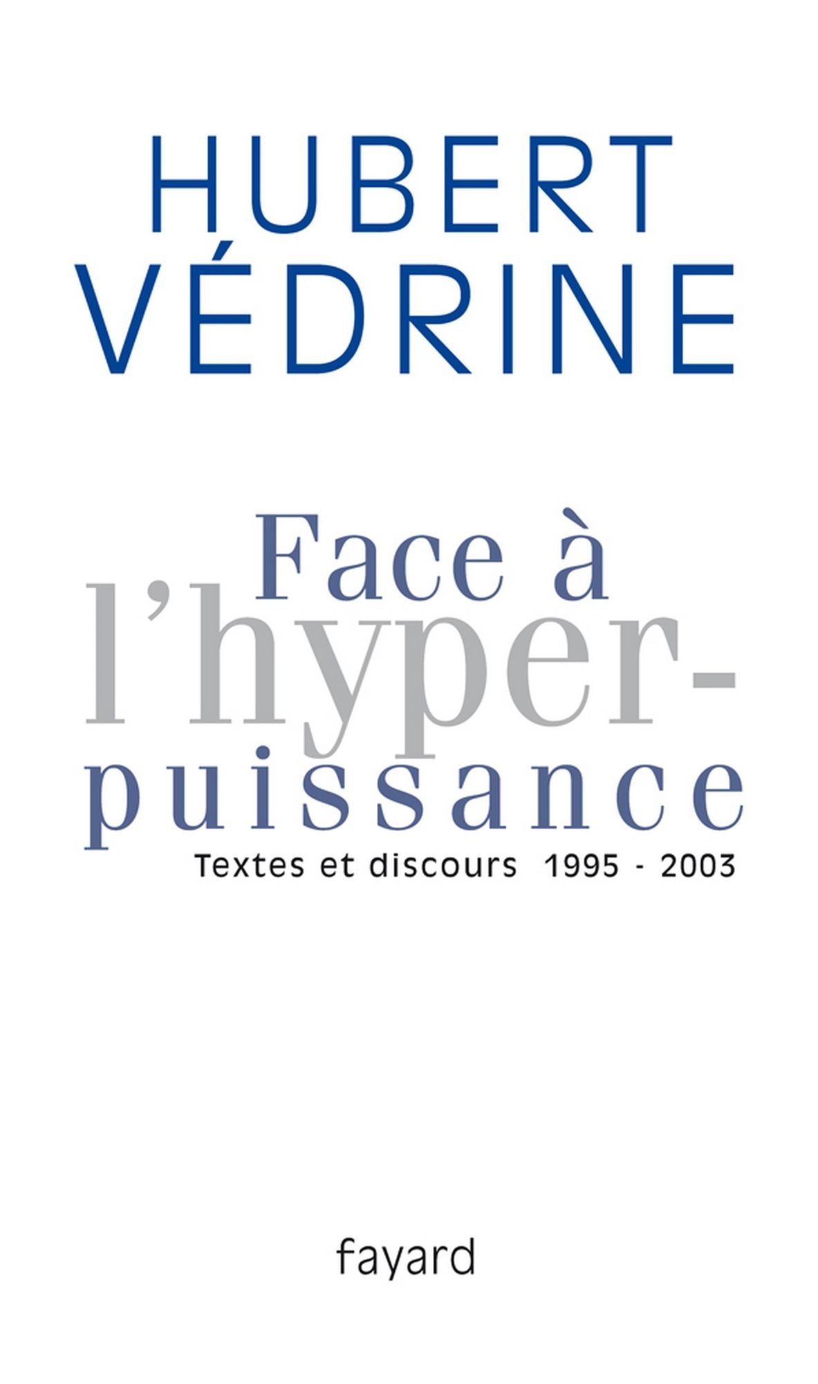Face à l'hyperpuissance: Textes et discours (1995-2003)