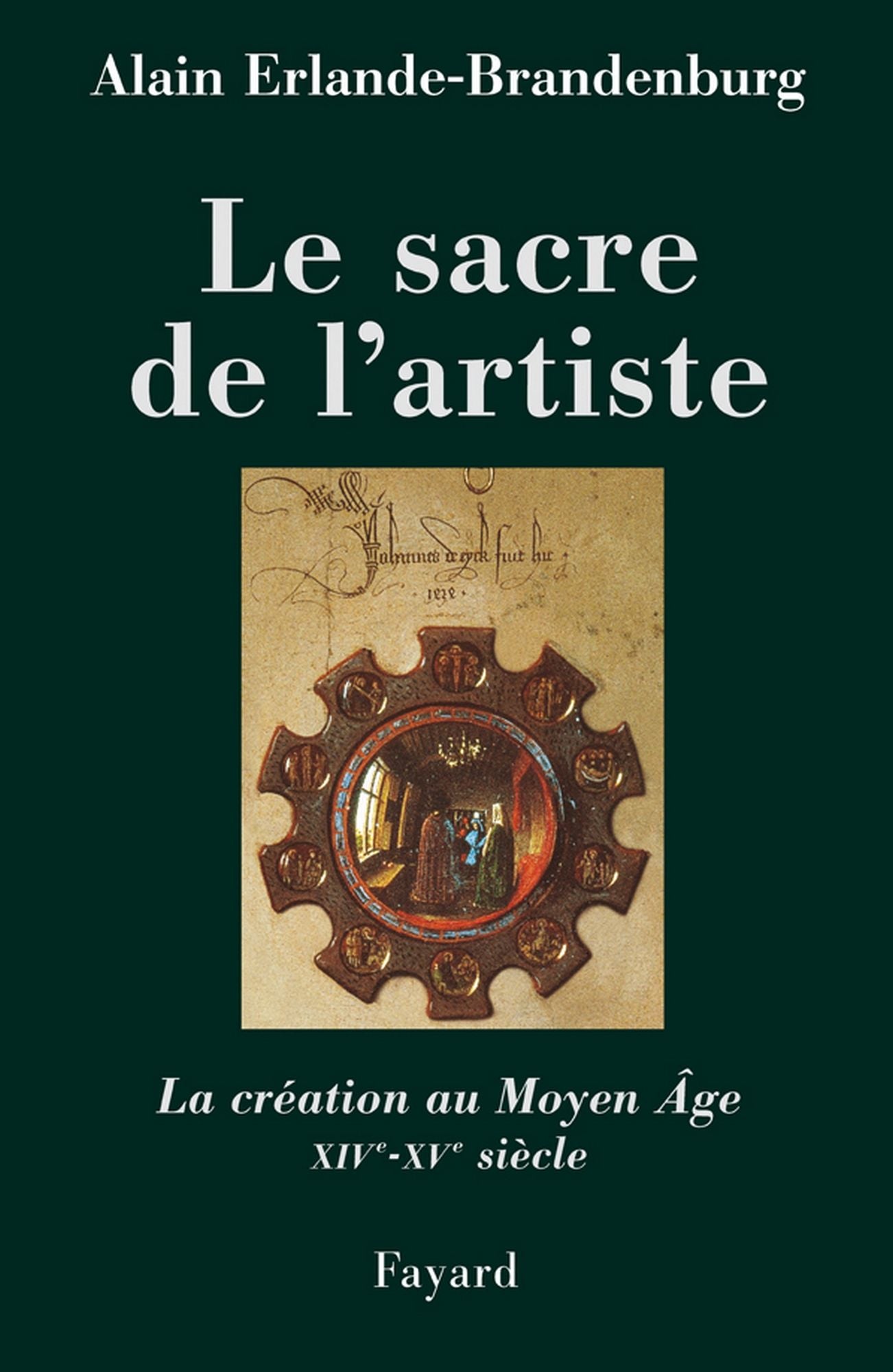 Le sacre de l'artiste: La création au Moyen Age XIVè-XVè siècle