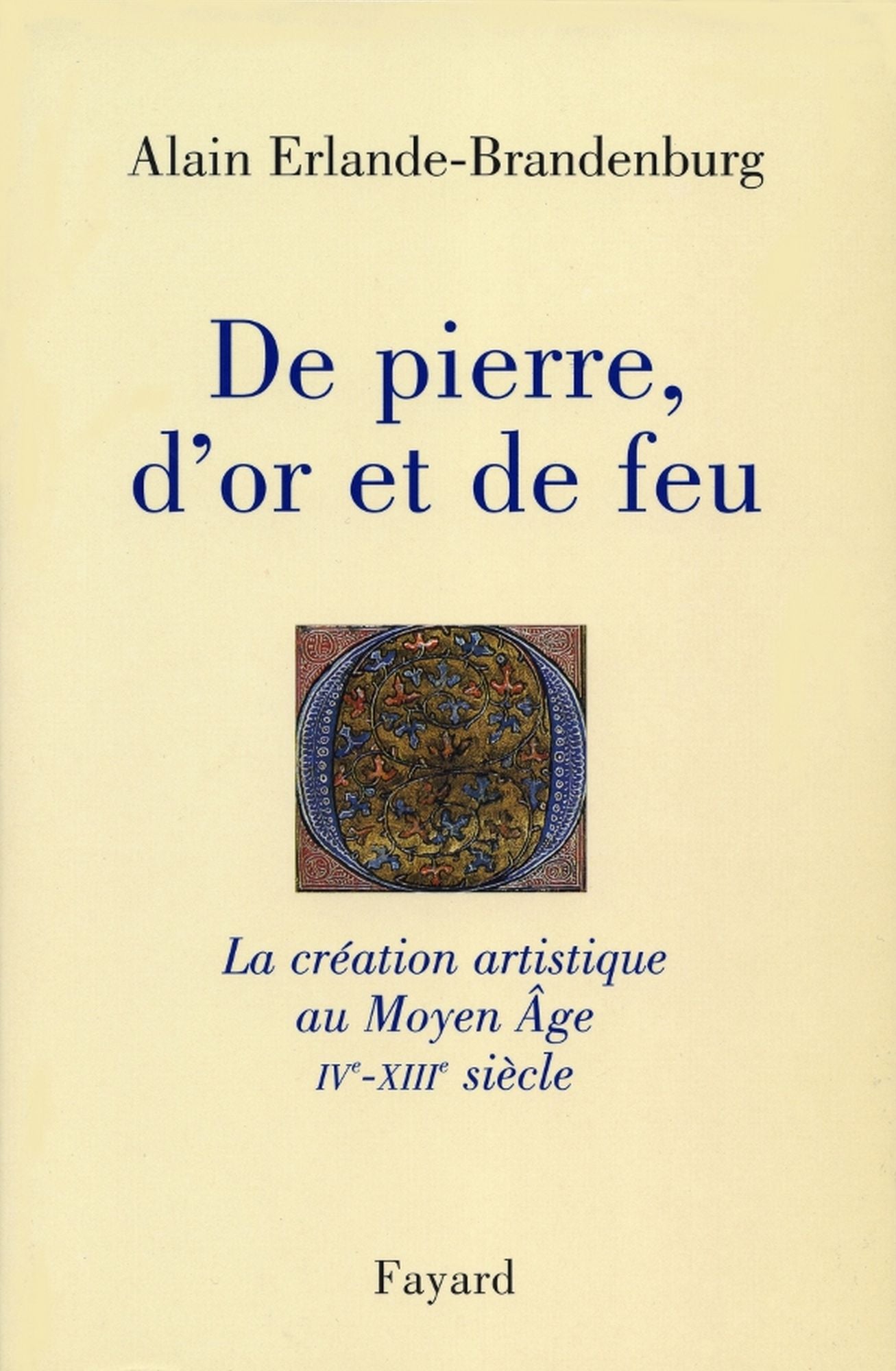 De pierre, d'or et de feu: La création artistique au Moyen Age IV-XIIIe siècle