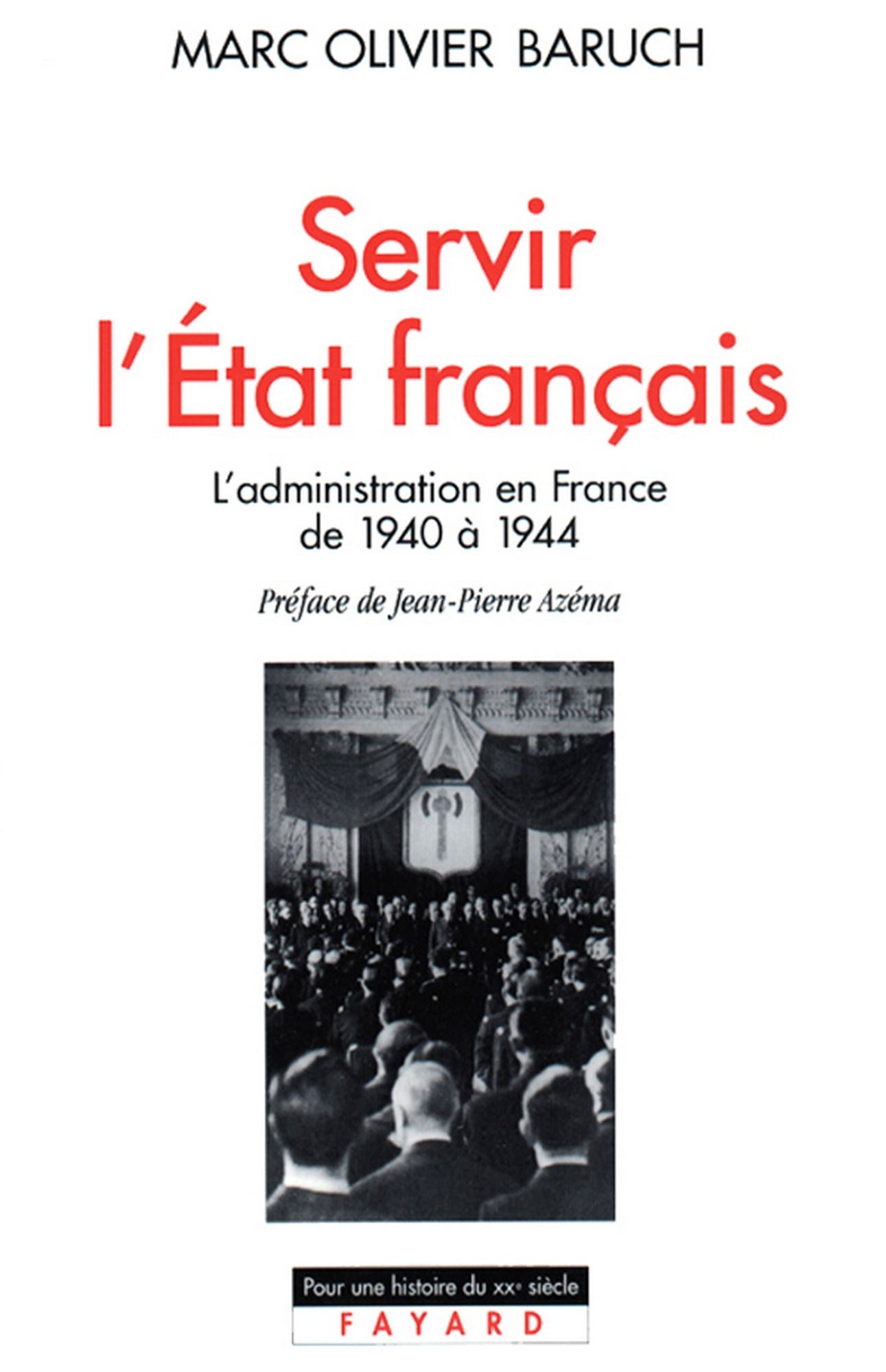 Servir l'Etat français: L'administration en France de 1940 à 1944