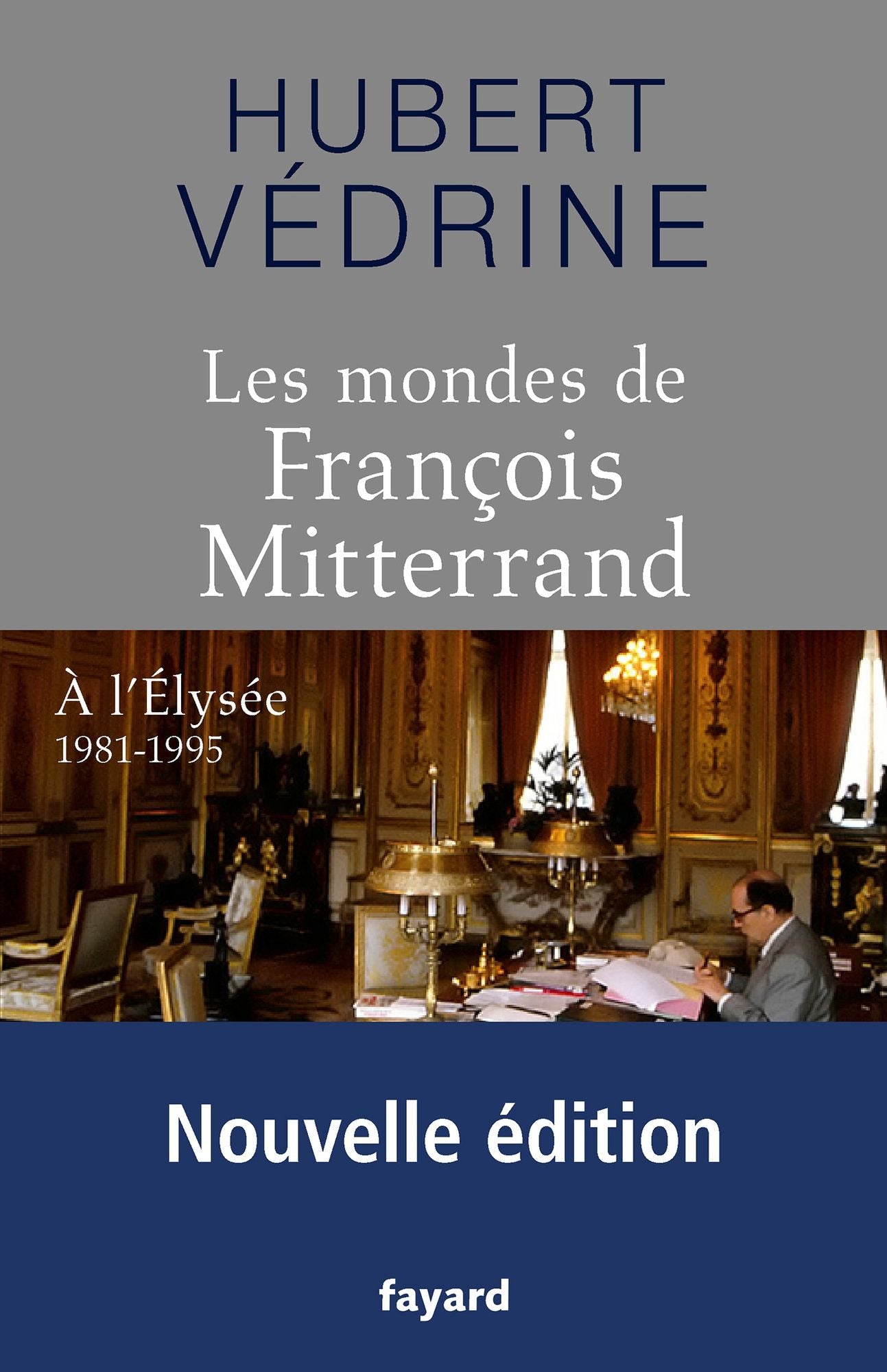 Les Mondes de François Mitterrand - Nouvelle édition: A l'Elysée 1981-1995