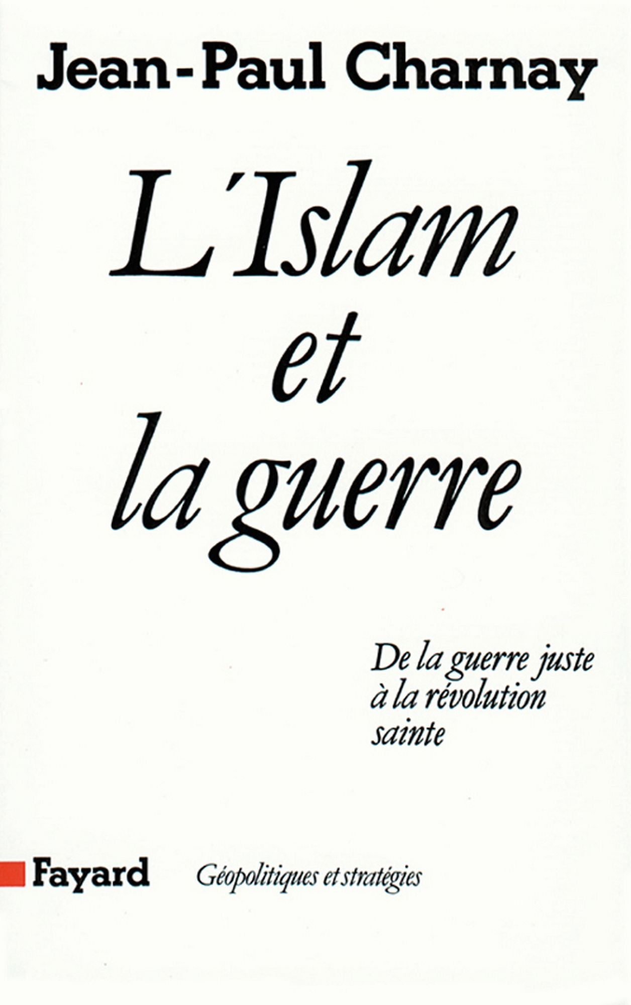 L'Islam et la guerre: De la guerre juste à la révolution sainte
