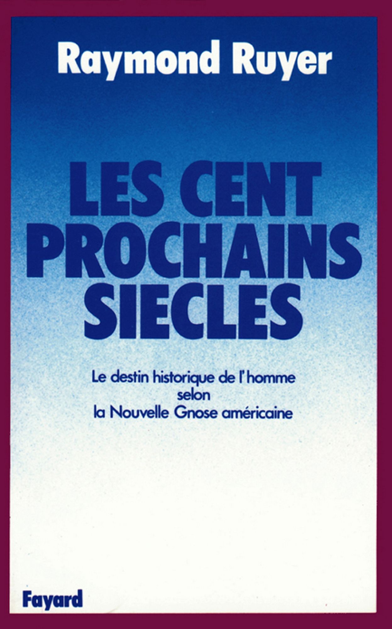 Les Cent prochains siècles: Le destin historique de l'homme selon la Nouvelle Gnose américaine