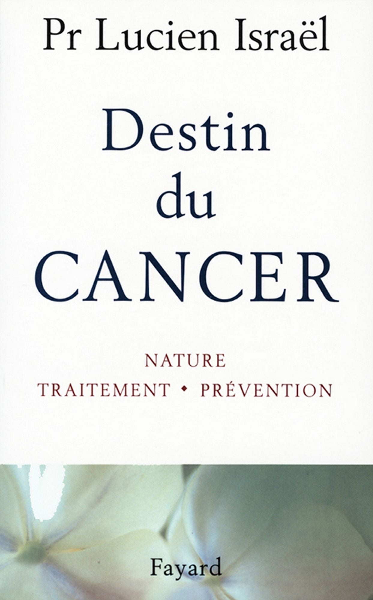 Destin du cancer: Nature, traitement, prévention