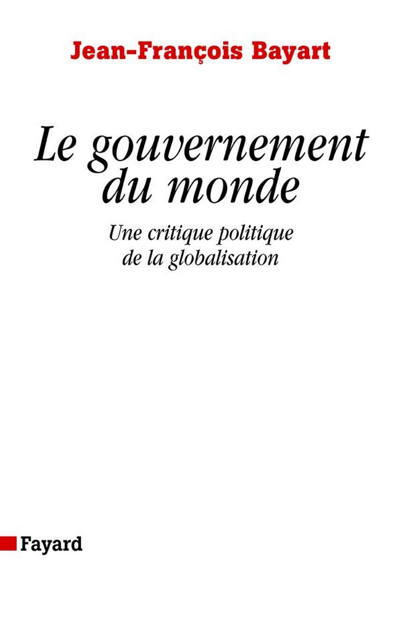 Le gouvernement du monde: Une critique politique de la globalisation