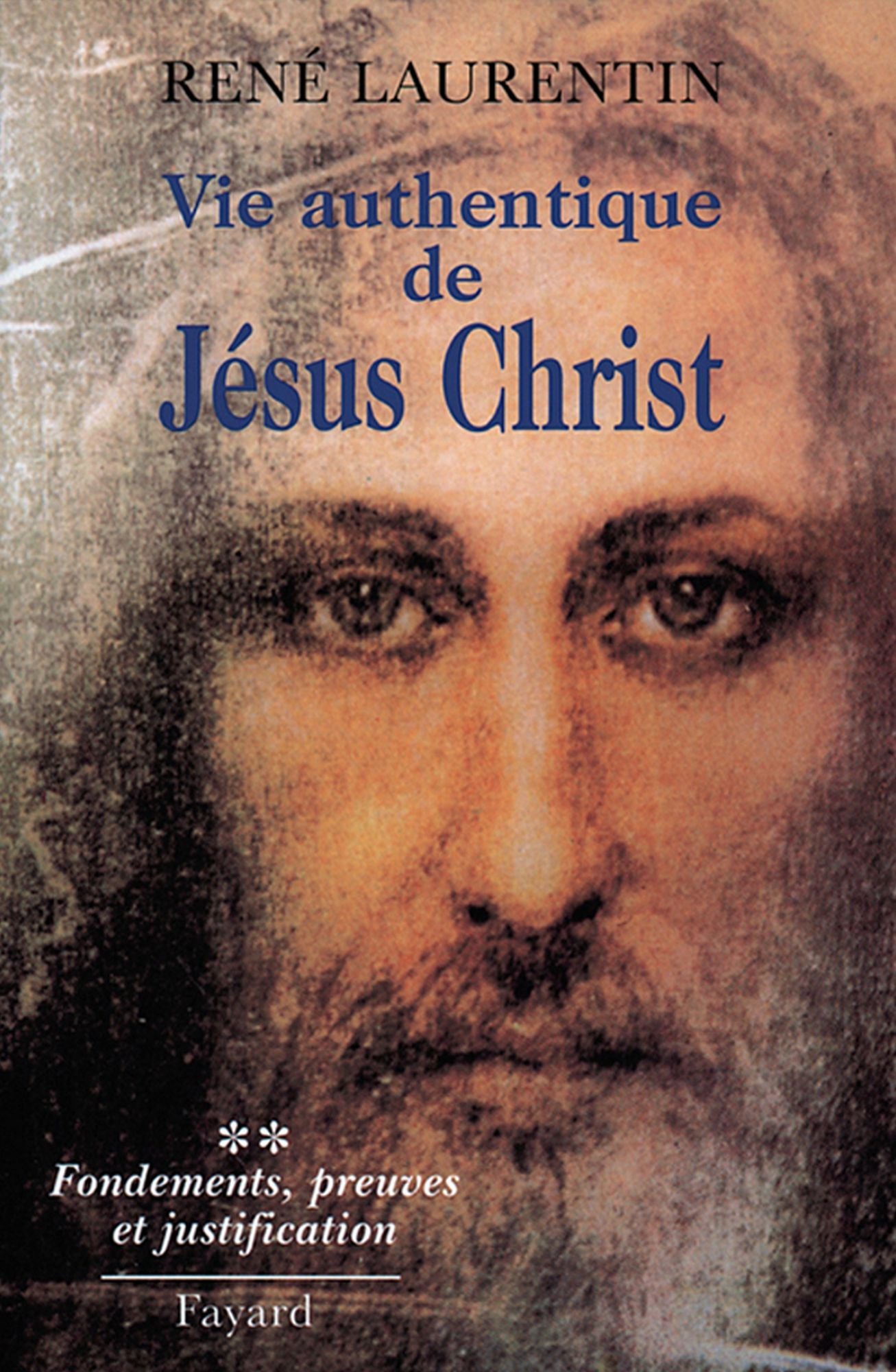 Vie authentique de Jésus Christ: Fondements, preuves et justification