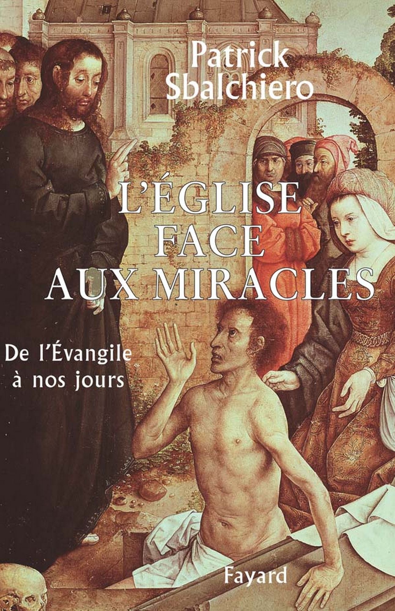 L'Église face aux miracles: De l'Évangile à nos jours
