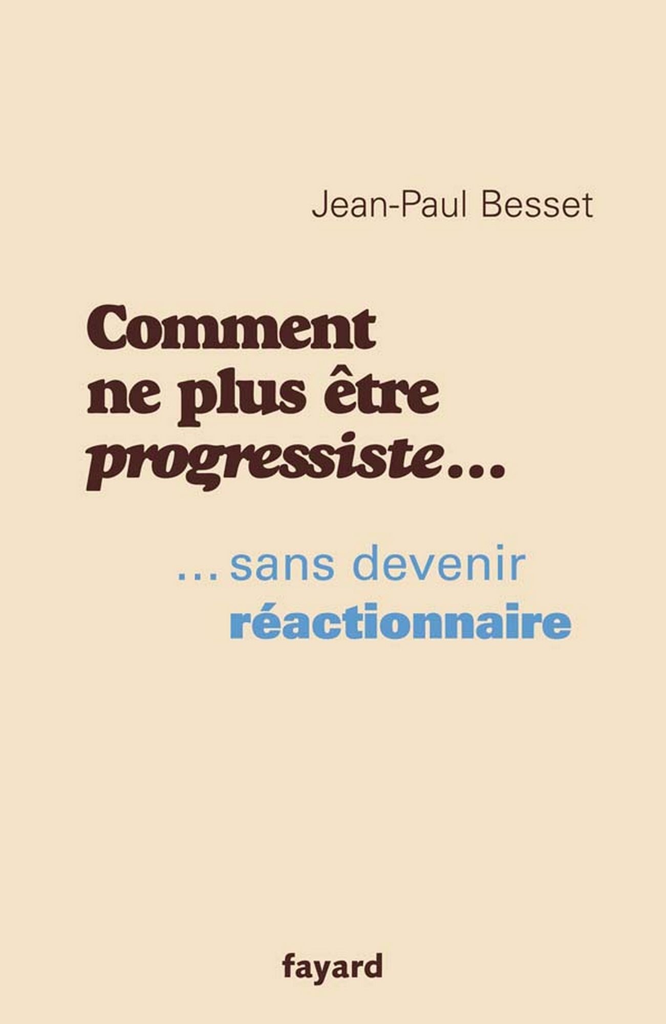 Comment ne plus être progressiste ...: ... sans devenir réactionnaire