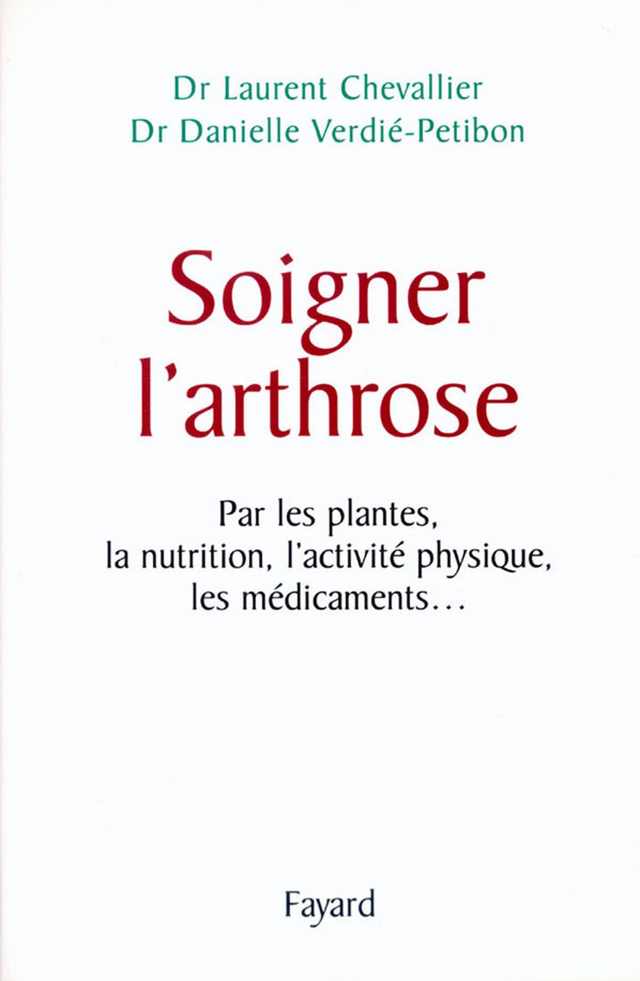 Soigner l'arthrose: Par les plantes, la nutrition, l'activité physique, les médicaments...
