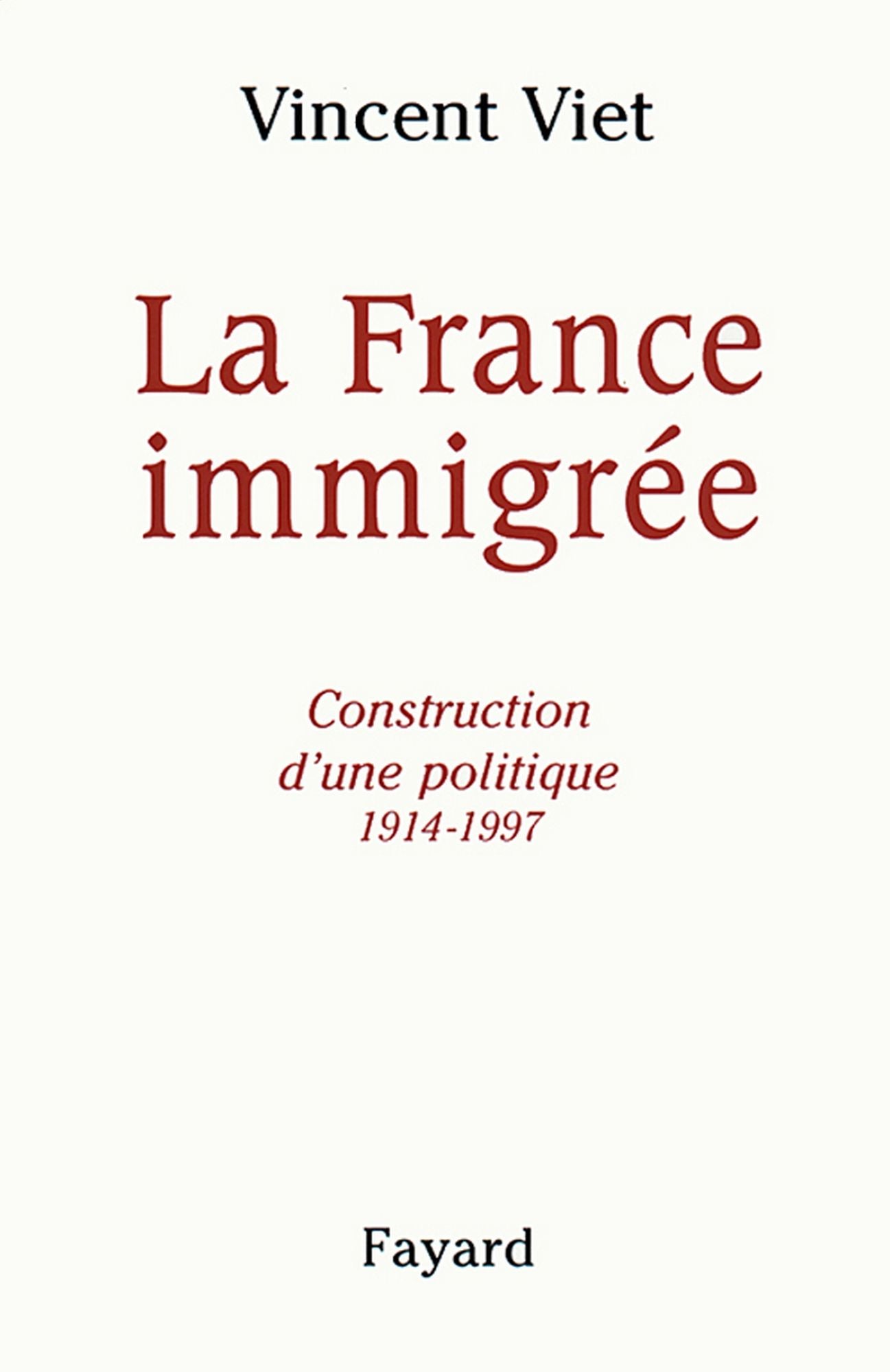 La France immigrée: Construction d'une politique 1914-1997