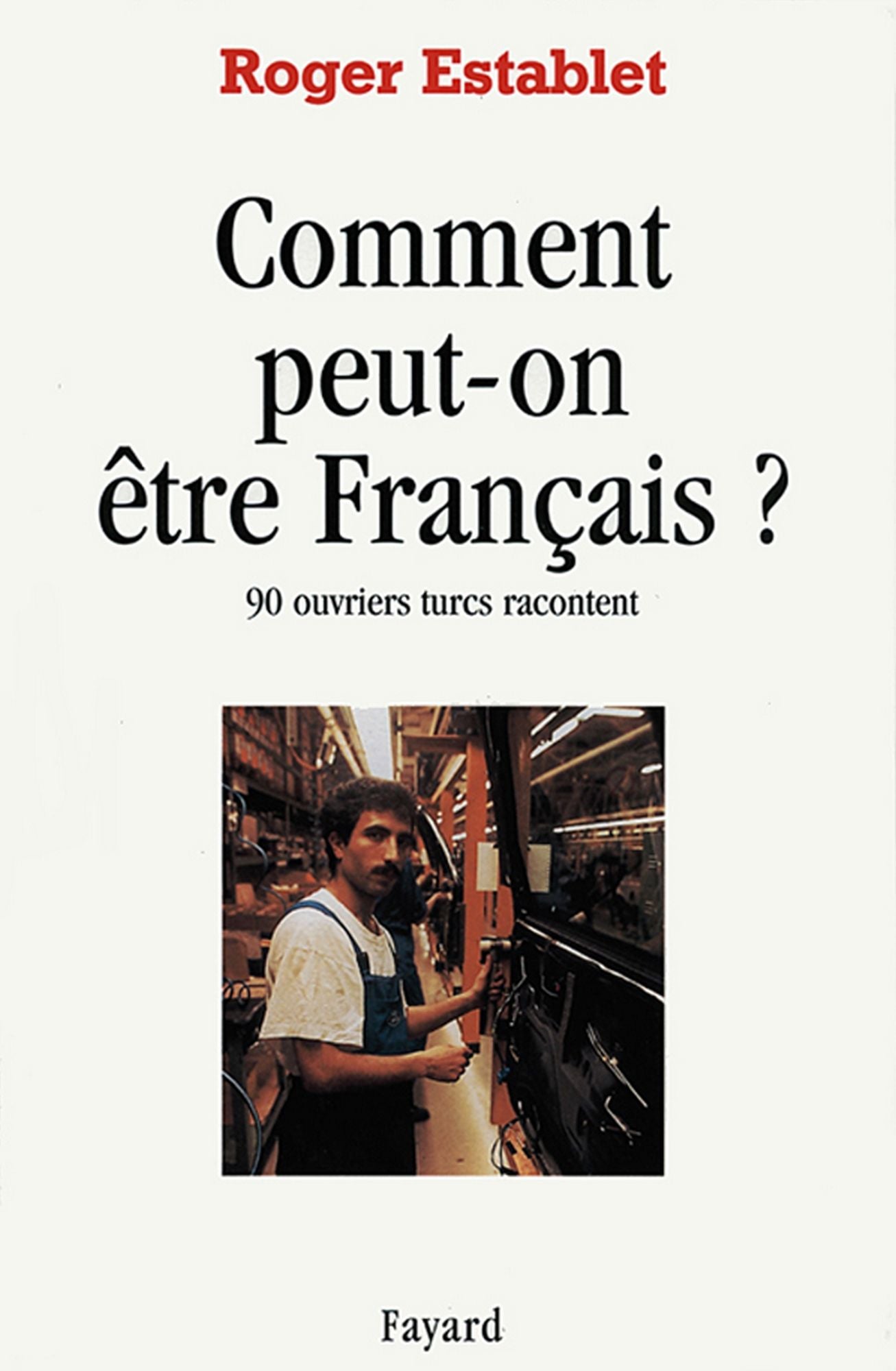 Comment peut-on être Français ?: 90 ouvriers turcs racontent